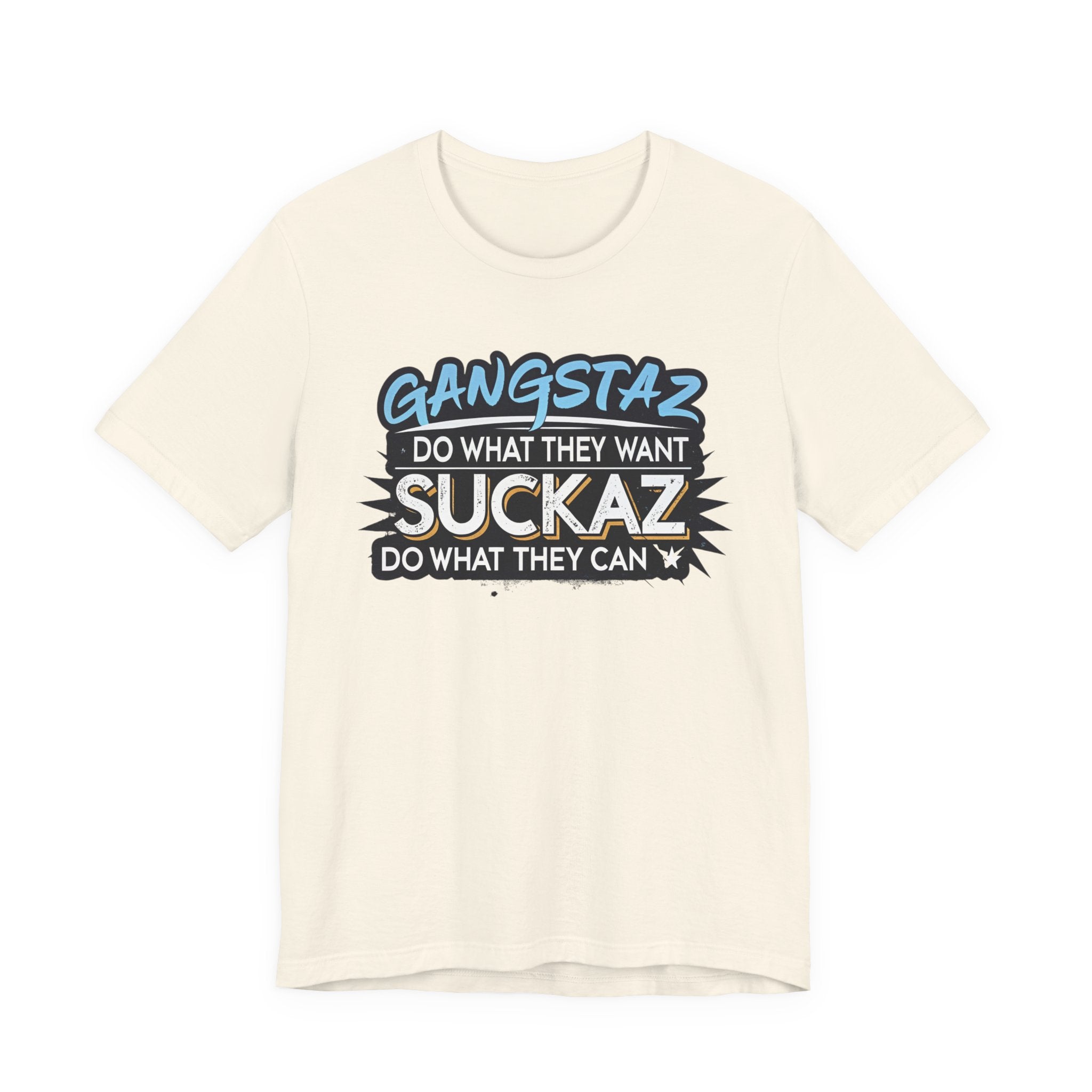 Gangstaz AND Suckaz Graphic Tee — "Do What They Want, Do What They Can" Streetwear T‑Shirt