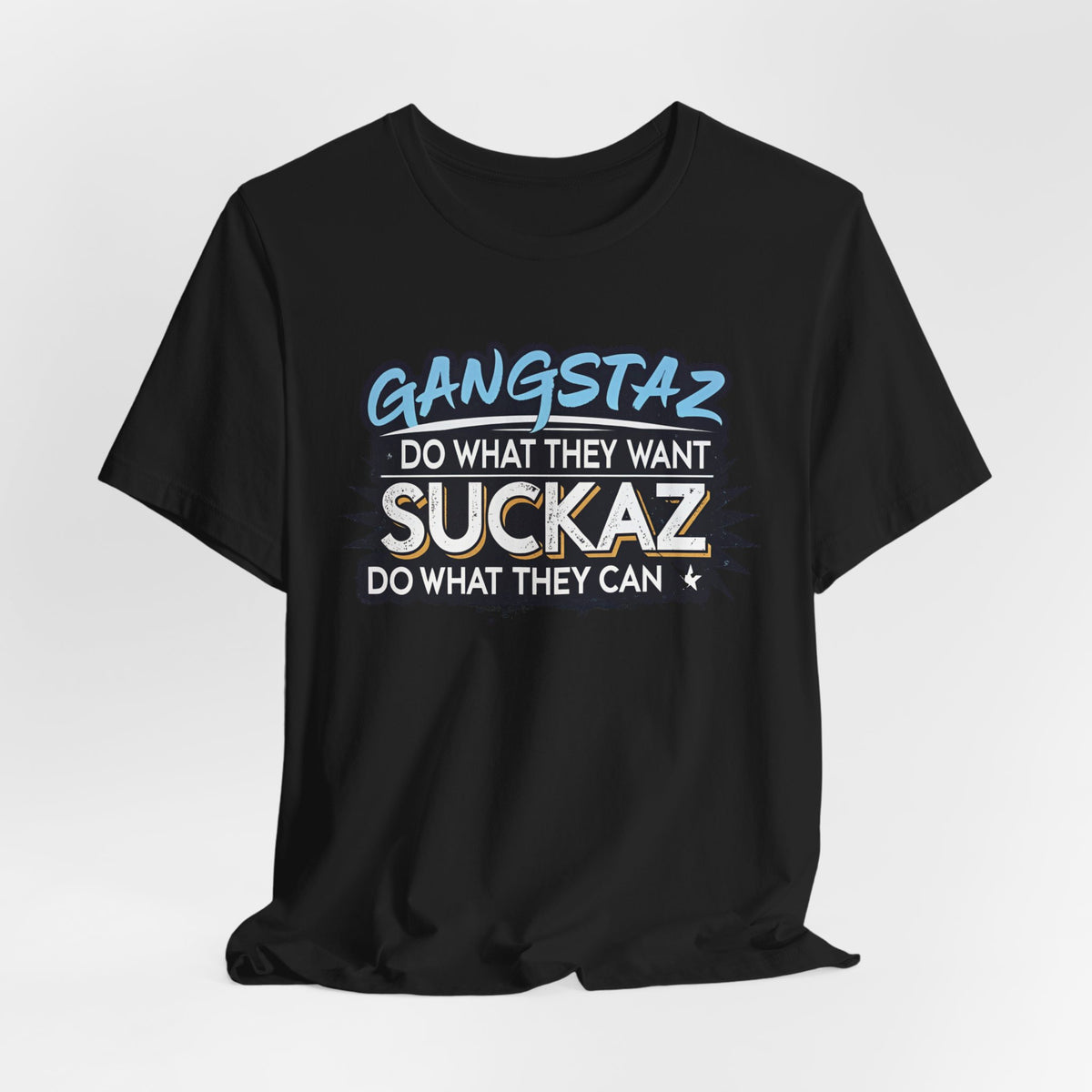 Gangstaz AND Suckaz Graphic Tee — "Do What They Want, Do What They Can" Streetwear T‑Shirt