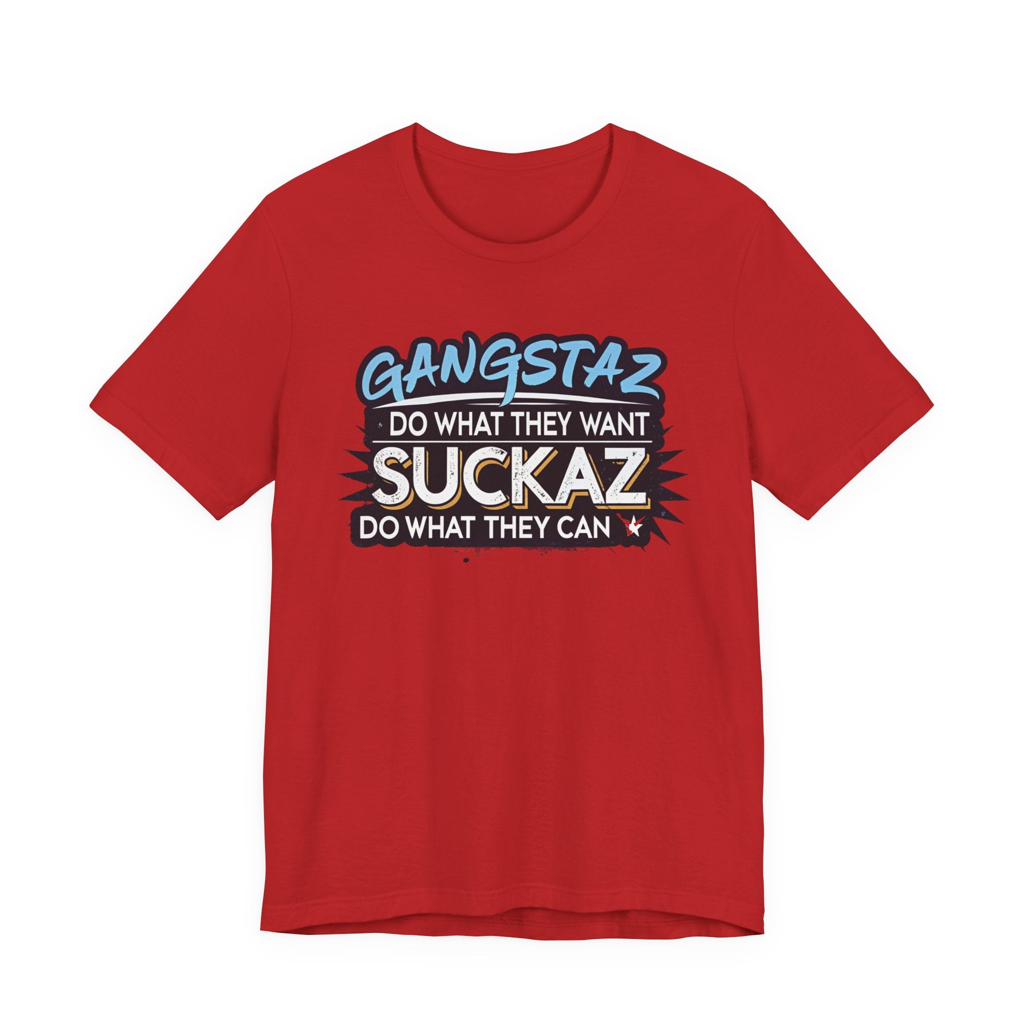 Gangstaz AND Suckaz Graphic Tee — "Do What They Want, Do What They Can" Streetwear T‑Shirt