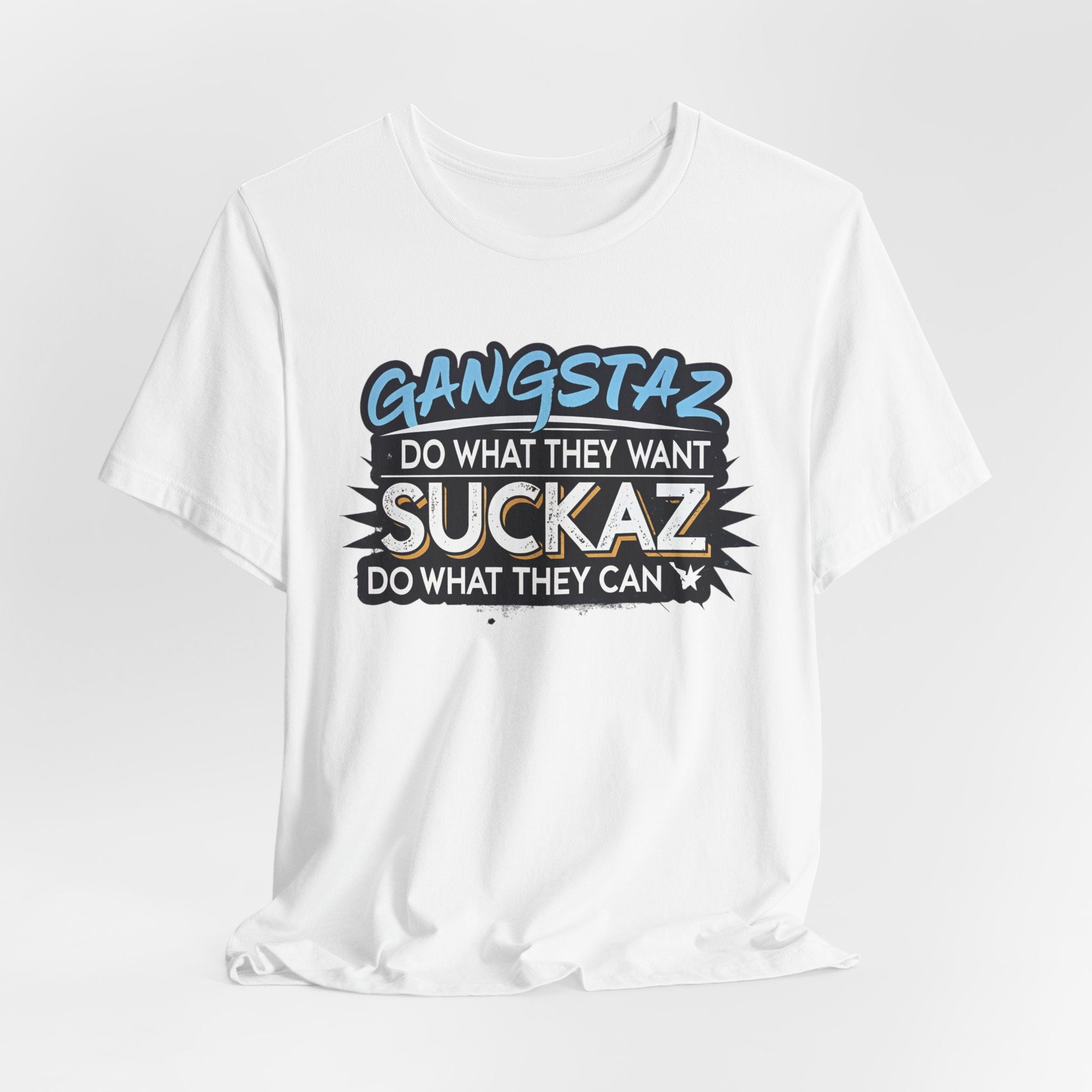 Gangstaz AND Suckaz Graphic Tee — "Do What They Want, Do What They Can" Streetwear T‑Shirt