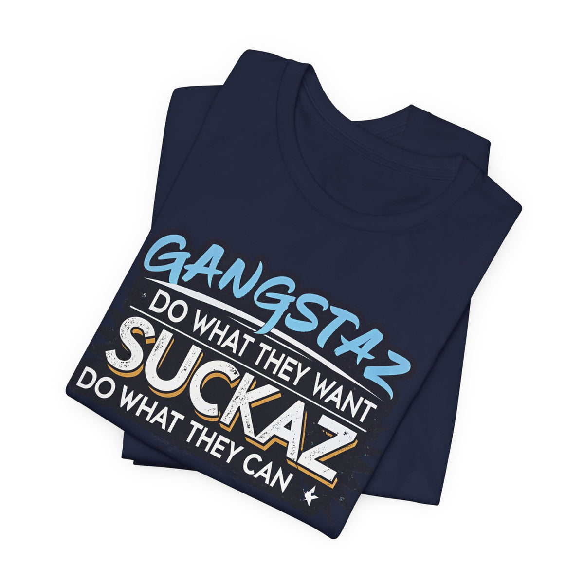 Gangstaz AND Suckaz Graphic Tee — "Do What They Want, Do What They Can" Streetwear T‑Shirt