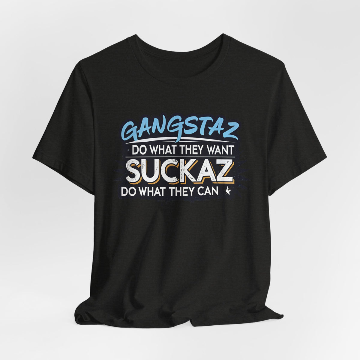Gangstaz AND Suckaz Graphic Tee — "Do What They Want, Do What They Can" Streetwear T‑Shirt