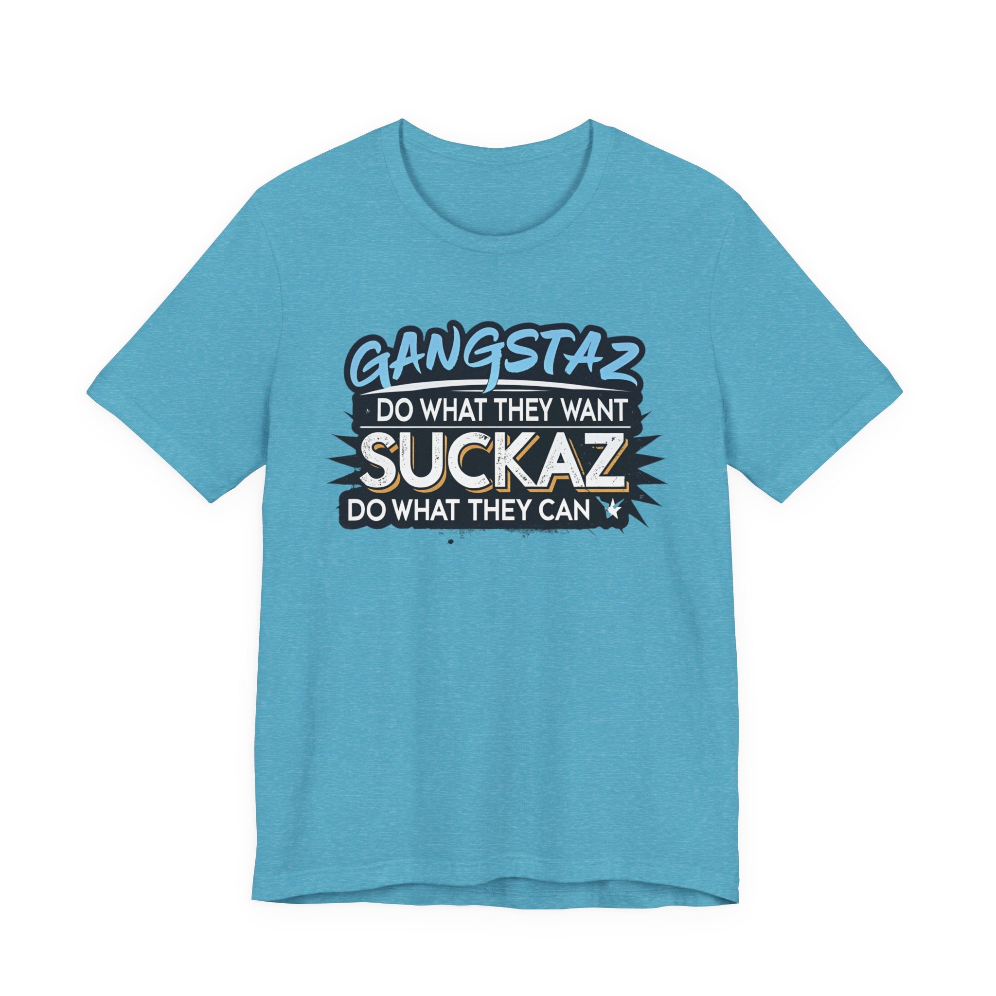 Gangstaz AND Suckaz Graphic Tee — "Do What They Want, Do What They Can" Streetwear T‑Shirt