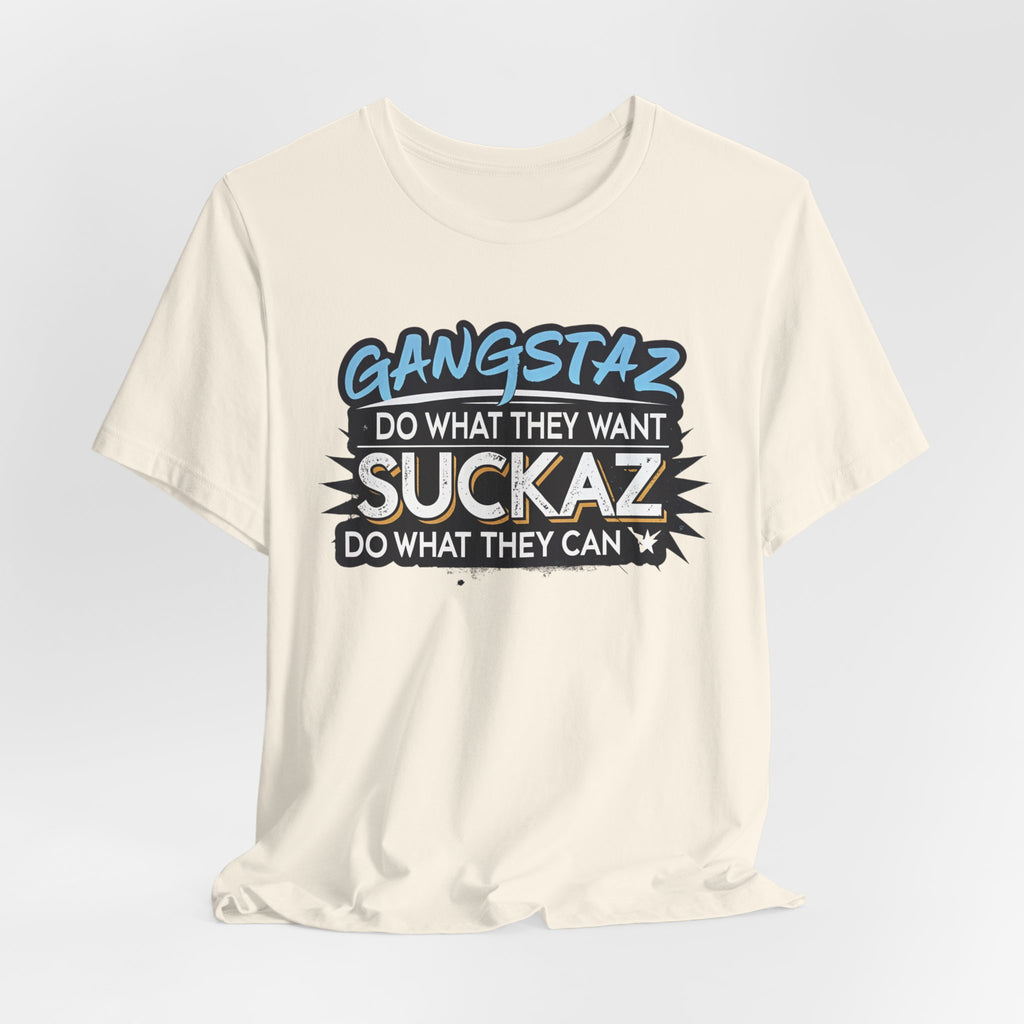Gangstaz AND Suckaz Graphic Tee — "Do What They Want, Do What They Can" Streetwear T‑Shirt