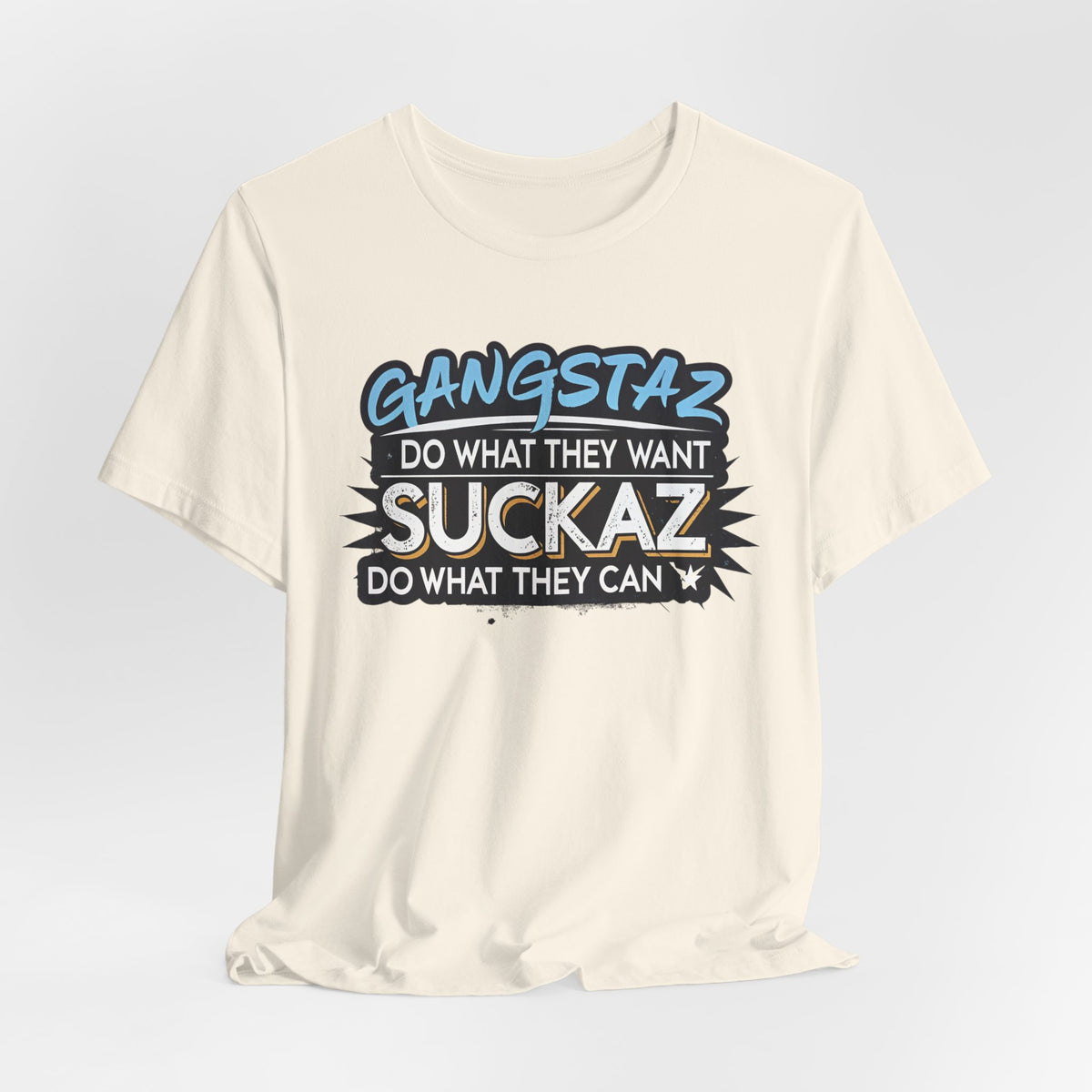 Gangstaz AND Suckaz Graphic Tee — "Do What They Want, Do What They Can" Streetwear T‑Shirt