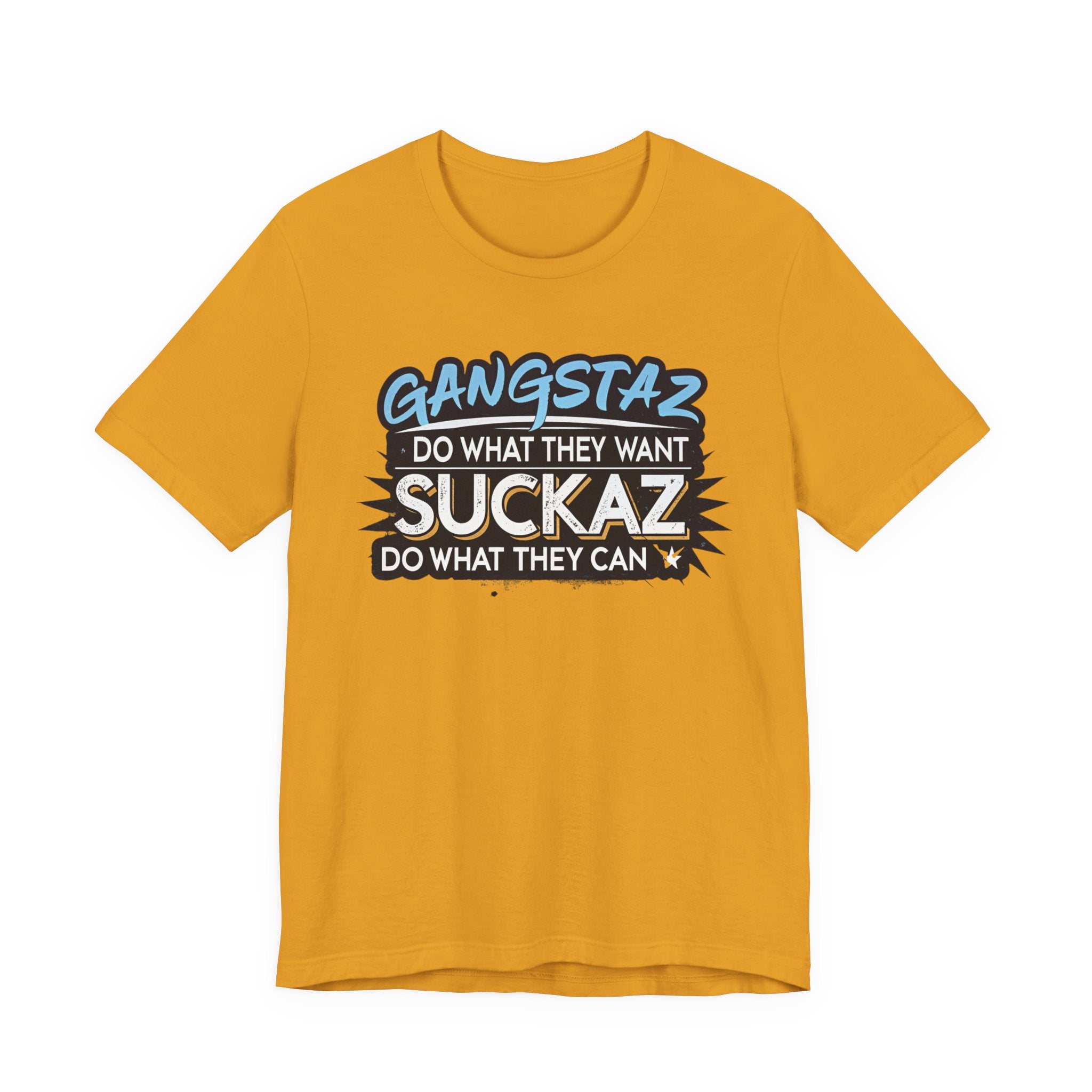 Gangstaz AND Suckaz Graphic Tee — "Do What They Want, Do What They Can" Streetwear T‑Shirt