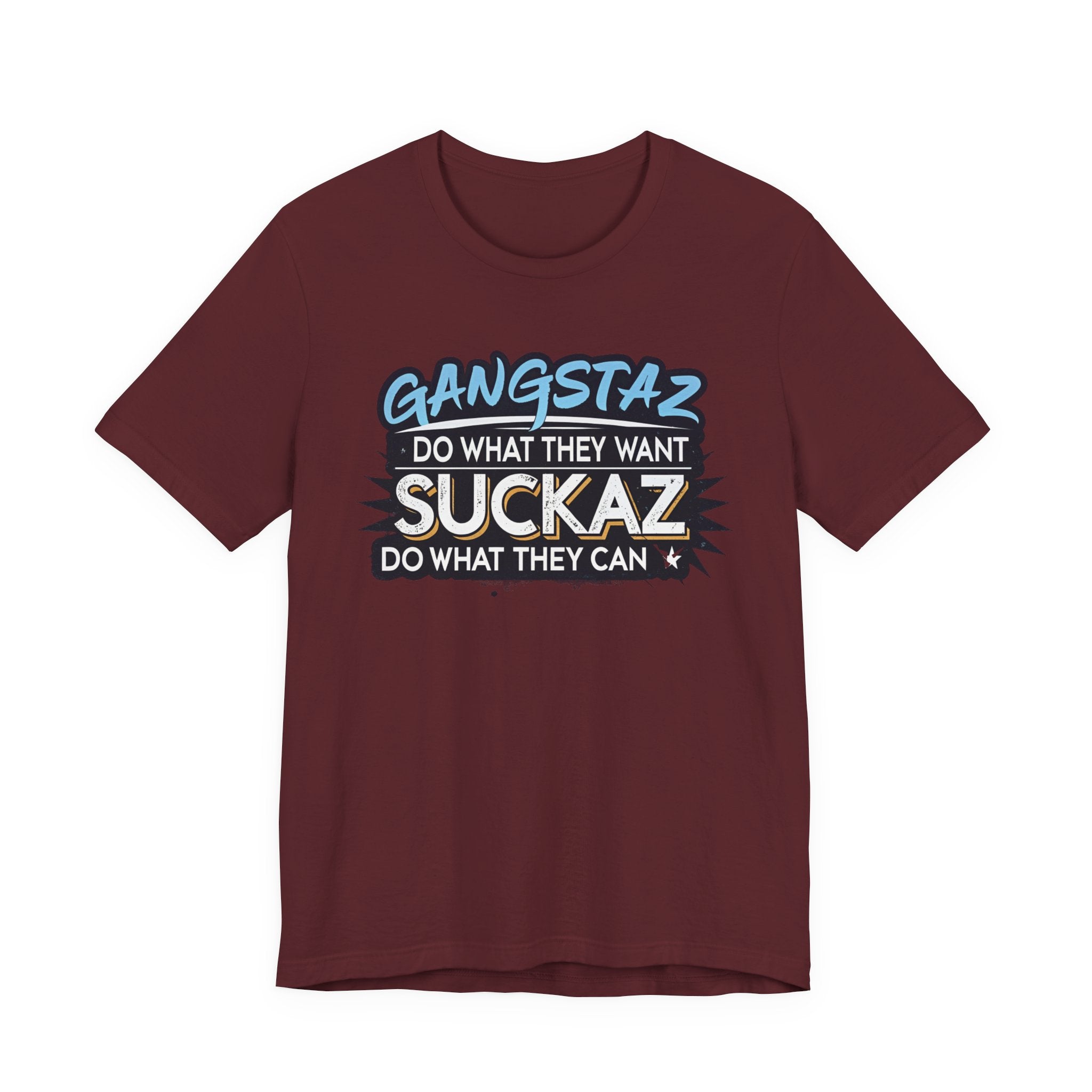 Gangstaz AND Suckaz Graphic Tee — "Do What They Want, Do What They Can" Streetwear T‑Shirt