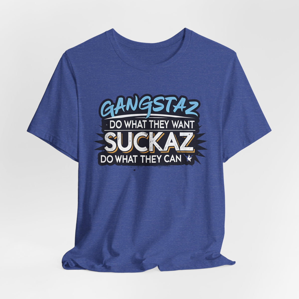Gangstaz AND Suckaz Graphic Tee — "Do What They Want, Do What They Can" Streetwear T‑Shirt
