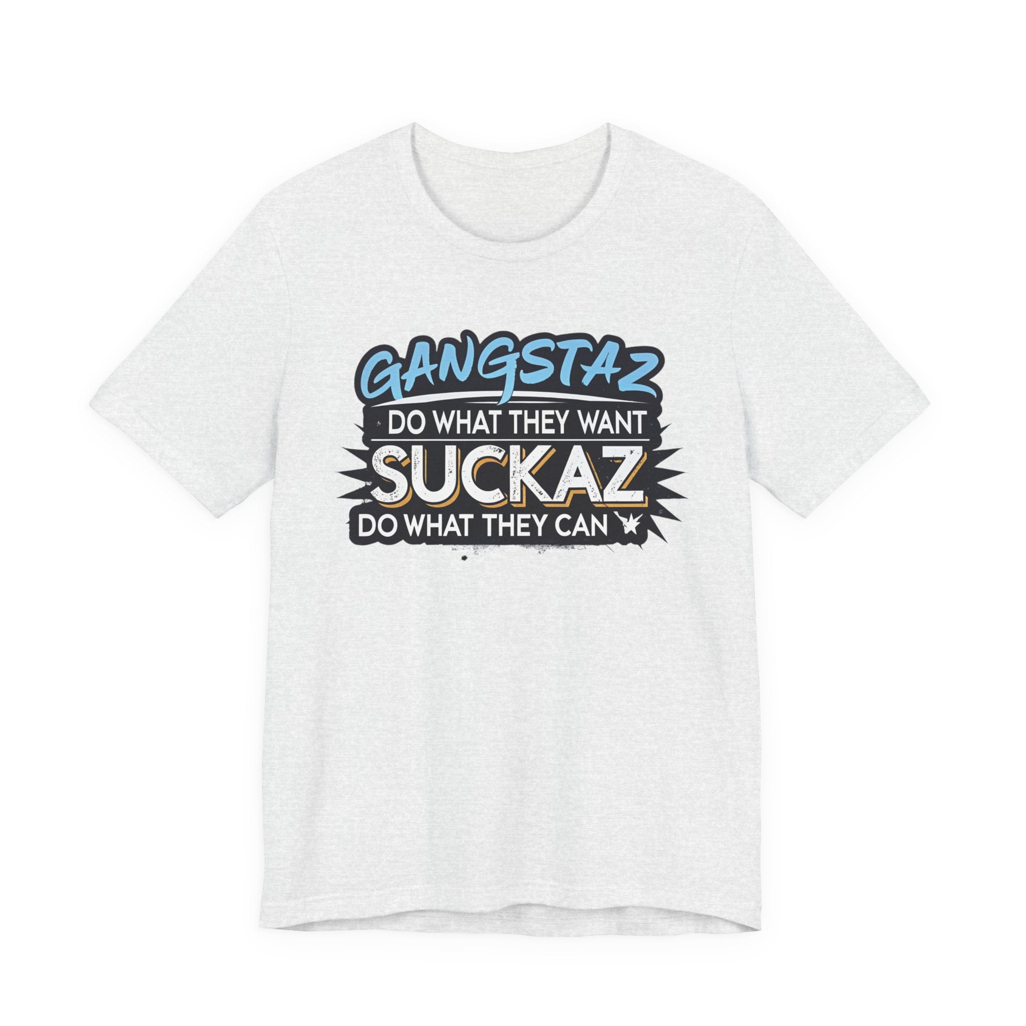 Gangstaz AND Suckaz Graphic Tee — "Do What They Want, Do What They Can" Streetwear T‑Shirt