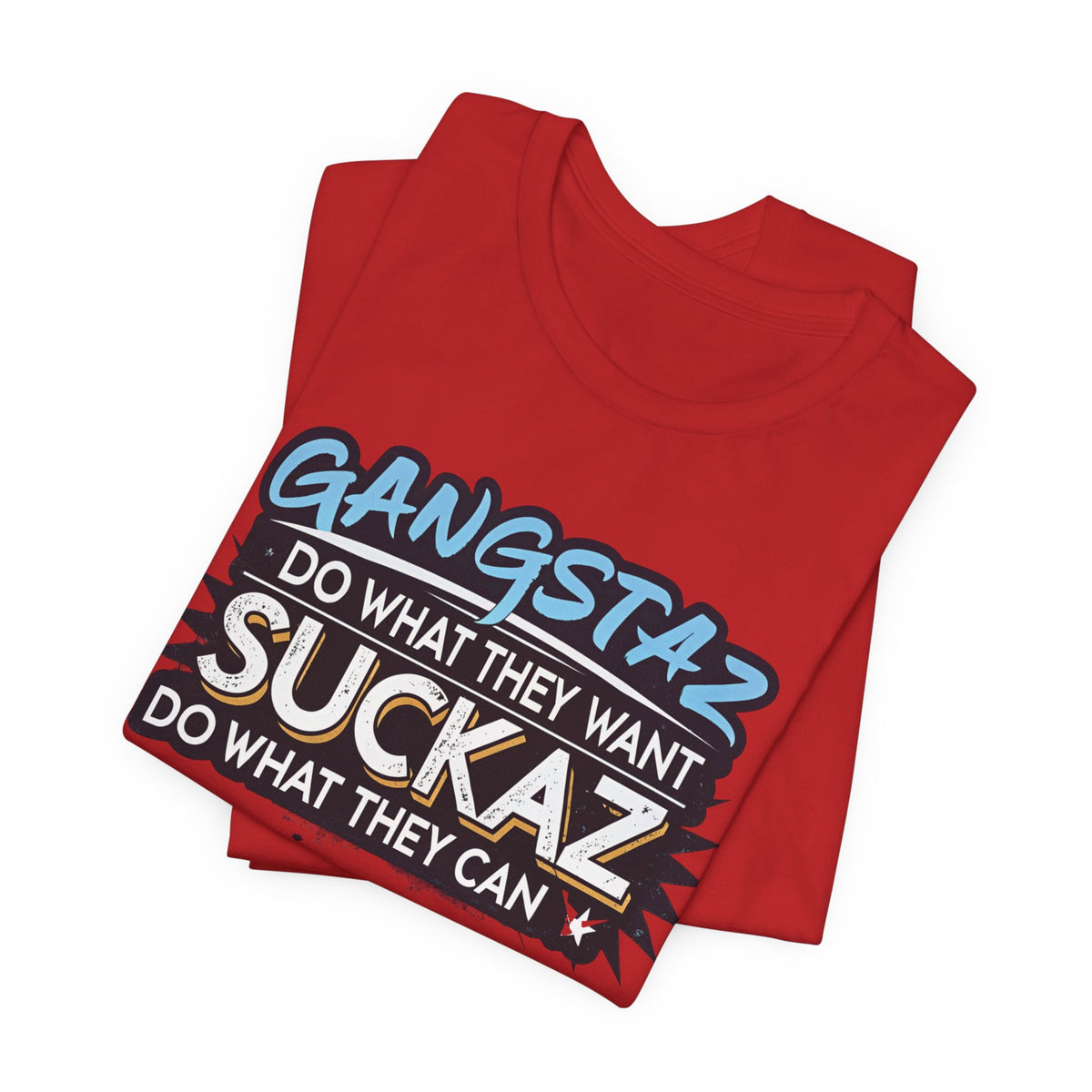 Gangstaz AND Suckaz Graphic Tee — "Do What They Want, Do What They Can" Streetwear T‑Shirt
