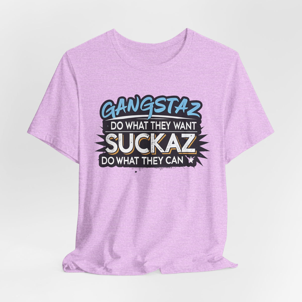 Gangstaz AND Suckaz Graphic Tee — "Do What They Want, Do What They Can" Streetwear T‑Shirt