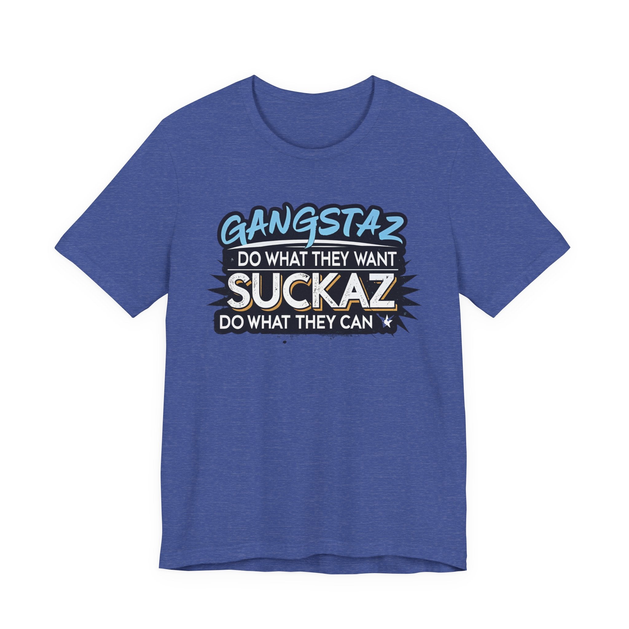 Gangstaz AND Suckaz Graphic Tee — "Do What They Want, Do What They Can" Streetwear T‑Shirt