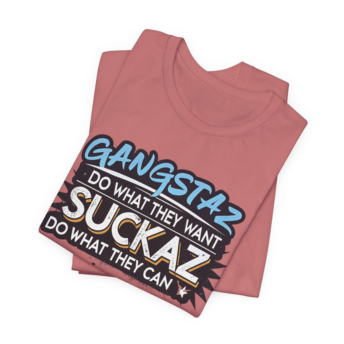 Gangstaz AND Suckaz Graphic Tee — "Do What They Want, Do What They Can" Streetwear T‑Shirt