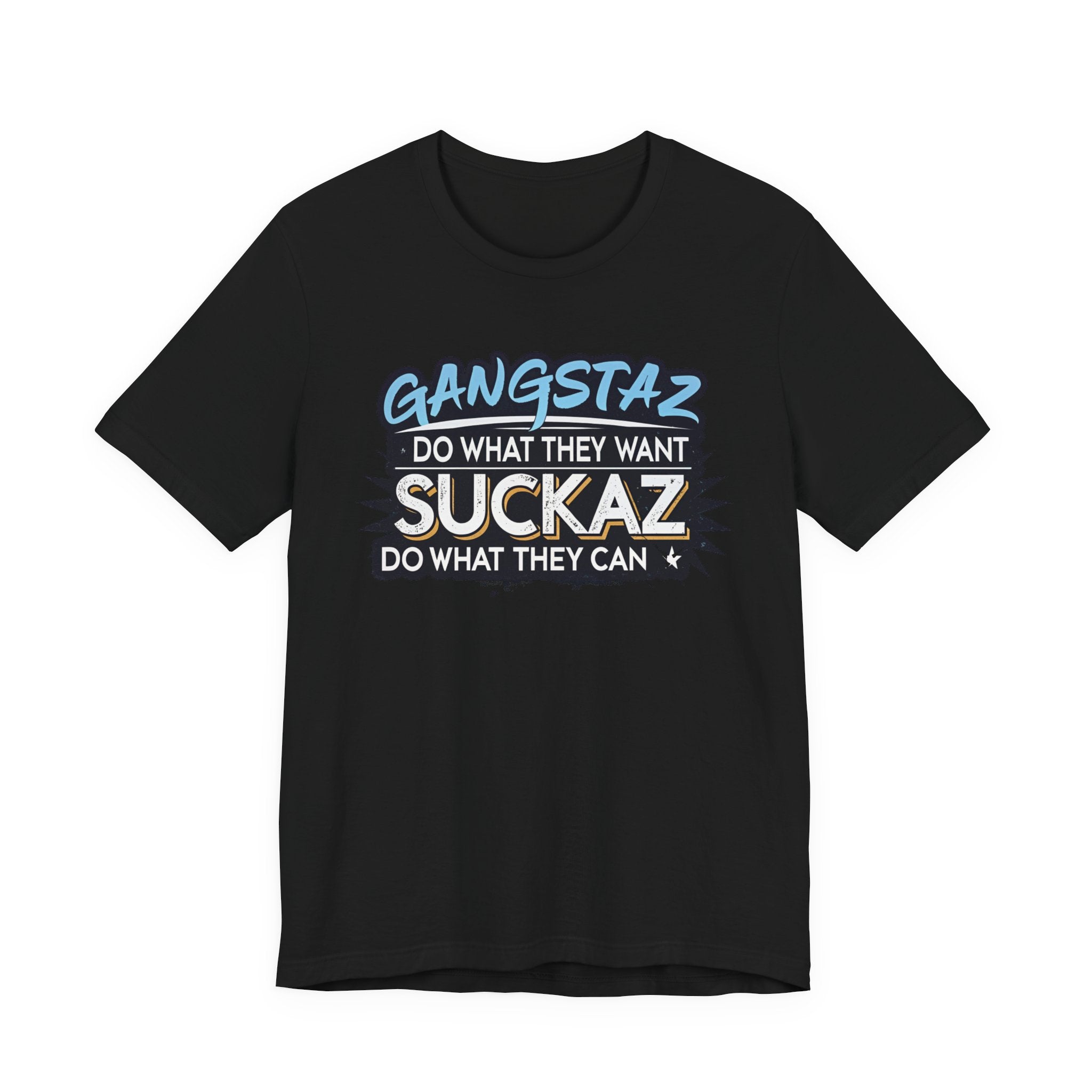 Gangstaz AND Suckaz Graphic Tee — "Do What They Want, Do What They Can" Streetwear T‑Shirt