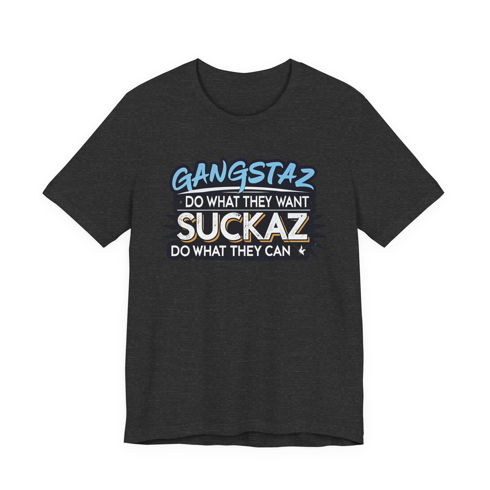 Gangstaz AND Suckaz Graphic Tee — "Do What They Want, Do What They Can" Streetwear T‑Shirt