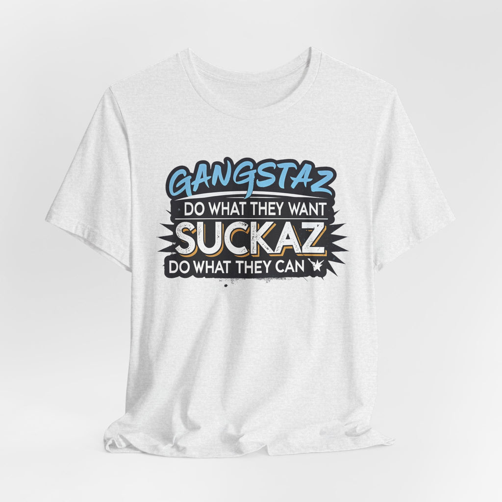 Gangstaz AND Suckaz Graphic Tee — "Do What They Want, Do What They Can" Streetwear T‑Shirt
