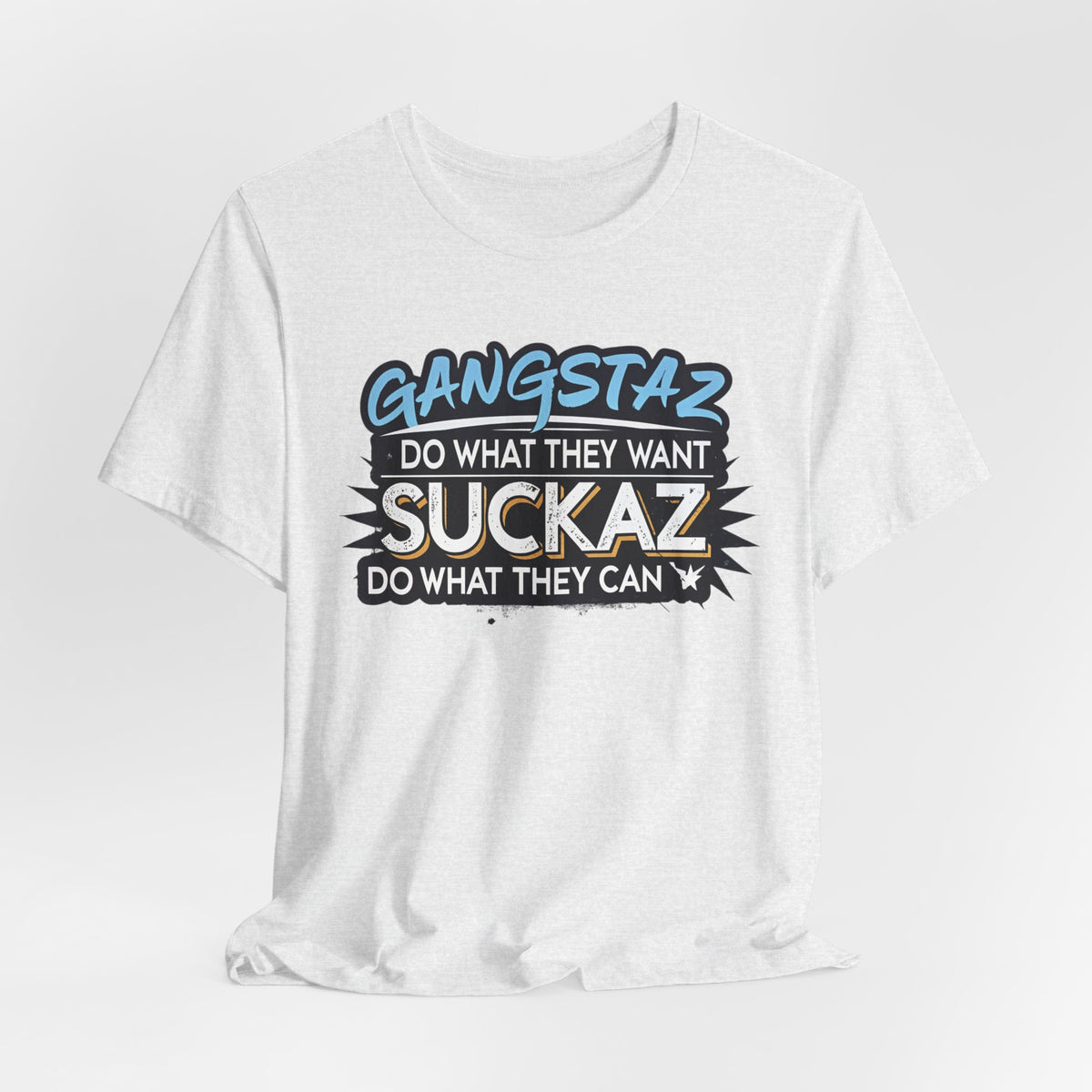 Gangstaz AND Suckaz Graphic Tee — "Do What They Want, Do What They Can" Streetwear T‑Shirt