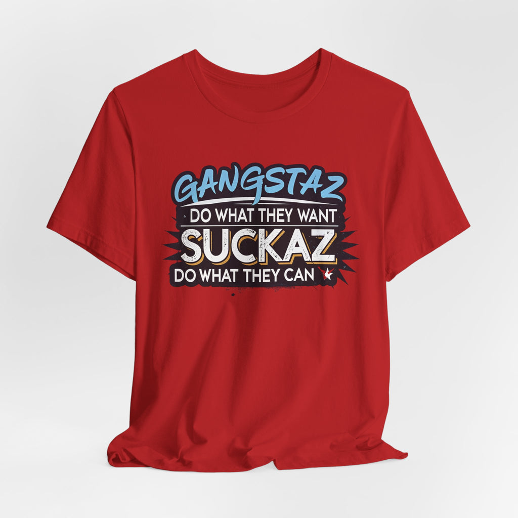 Gangstaz AND Suckaz Graphic Tee — "Do What They Want, Do What They Can" Streetwear T‑Shirt