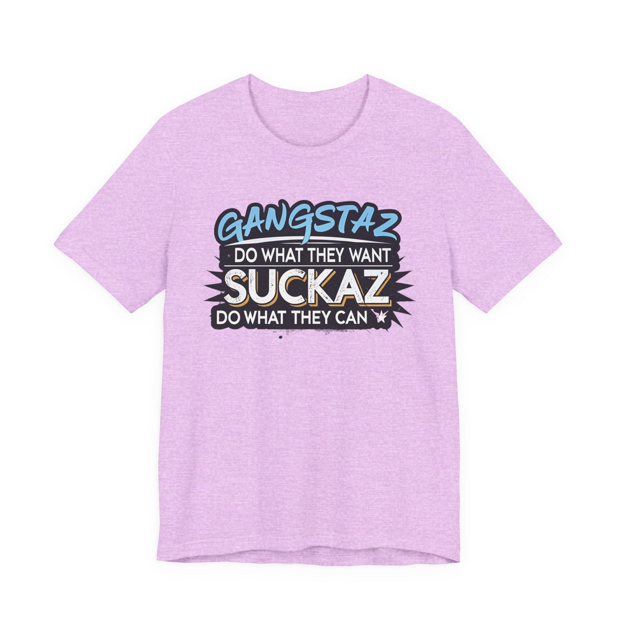 Gangstaz AND Suckaz Graphic Tee — "Do What They Want, Do What They Can" Streetwear T‑Shirt