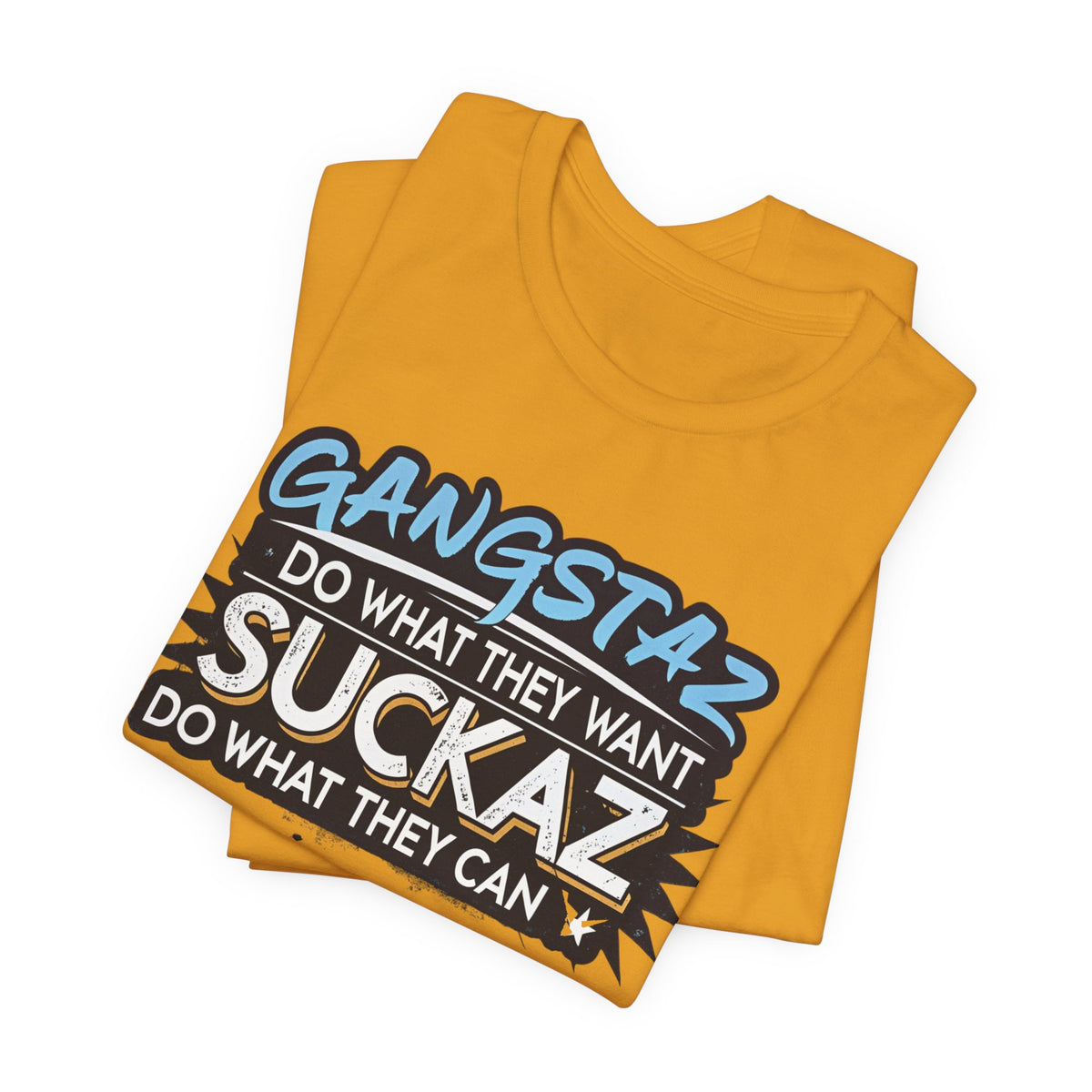 Gangstaz AND Suckaz Graphic Tee — "Do What They Want, Do What They Can" Streetwear T‑Shirt