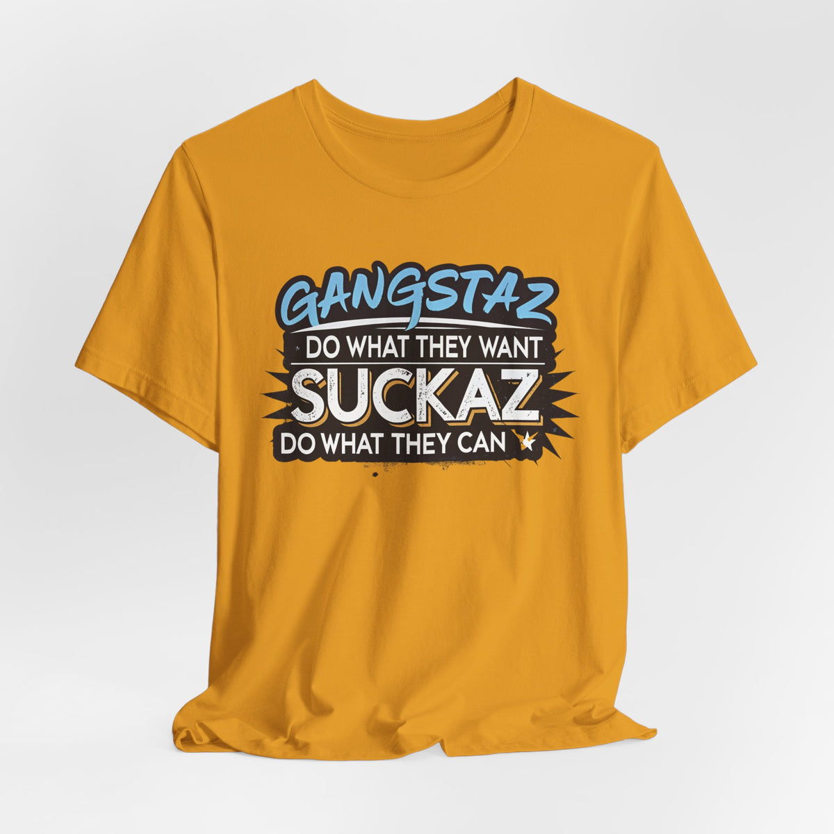 Gangstaz AND Suckaz Graphic Tee — "Do What They Want, Do What They Can" Streetwear T‑Shirt