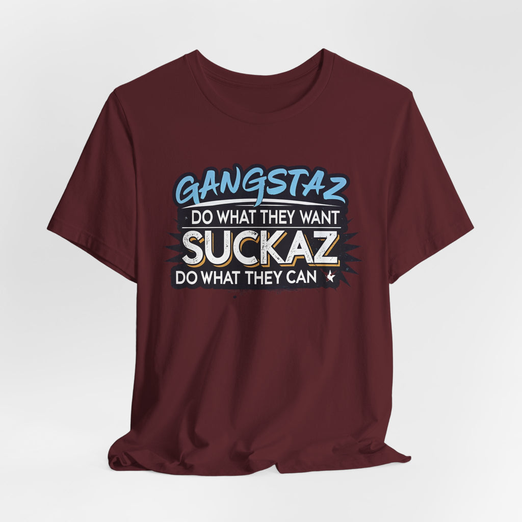 Gangstaz AND Suckaz Graphic Tee — "Do What They Want, Do What They Can" Streetwear T‑Shirt