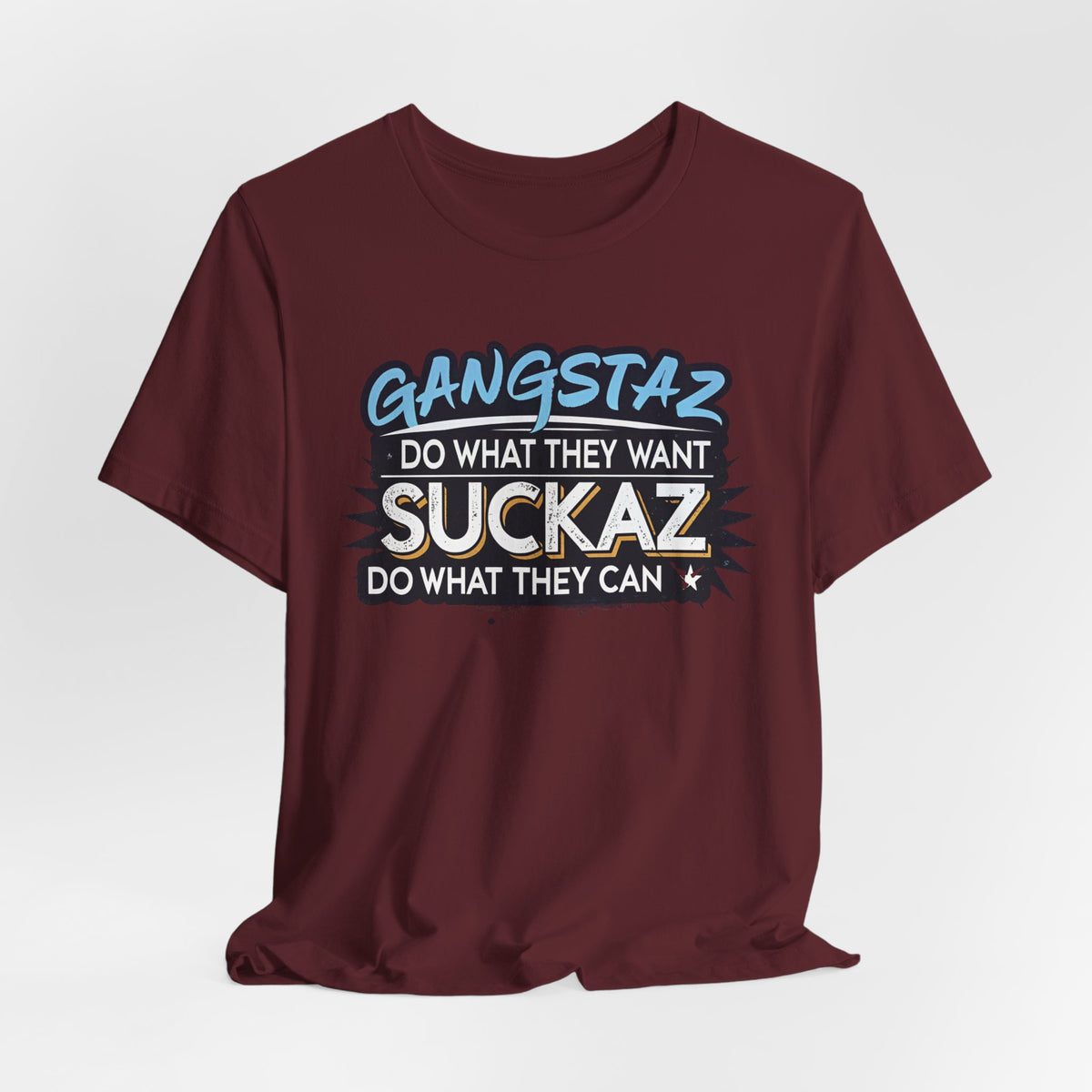 Gangstaz AND Suckaz Graphic Tee — "Do What They Want, Do What They Can" Streetwear T‑Shirt