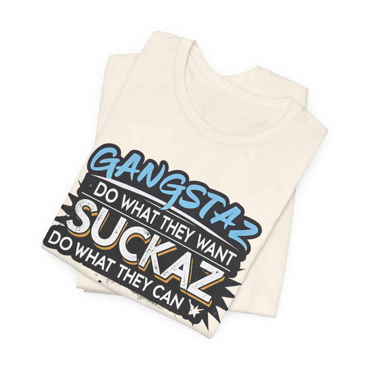 Gangstaz AND Suckaz Graphic Tee — "Do What They Want, Do What They Can" Streetwear T‑Shirt