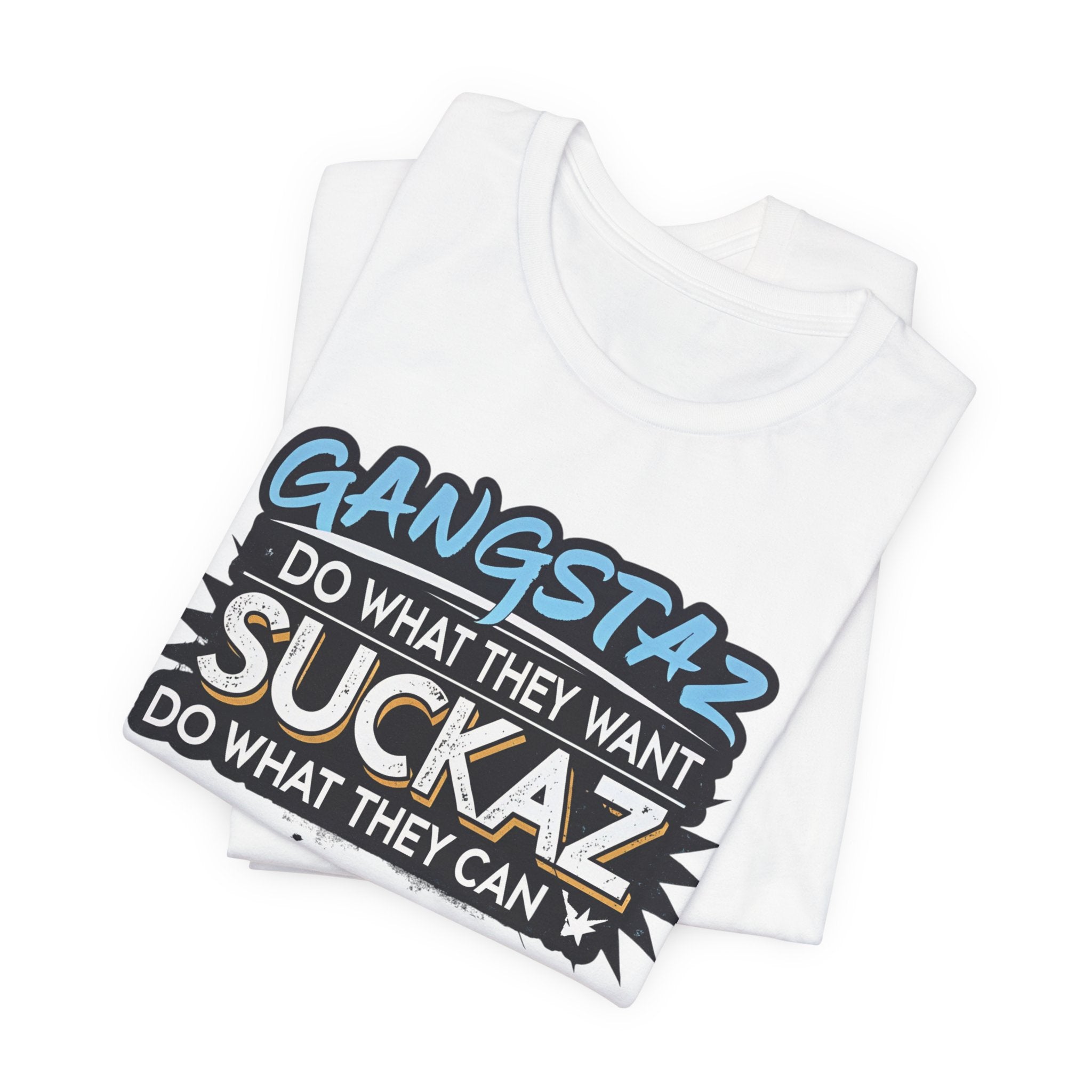 Gangstaz AND Suckaz Graphic Tee — "Do What They Want, Do What They Can" Streetwear T‑Shirt