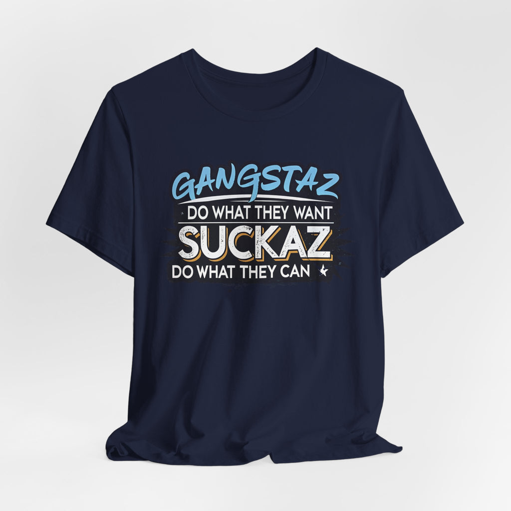 Gangstaz AND Suckaz Graphic Tee — "Do What They Want, Do What They Can" Streetwear T‑Shirt