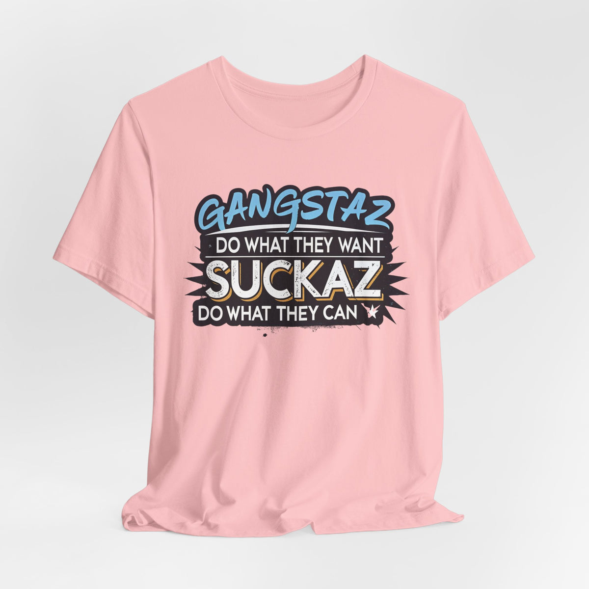 Gangstaz AND Suckaz Graphic Tee — "Do What They Want, Do What They Can" Streetwear T‑Shirt