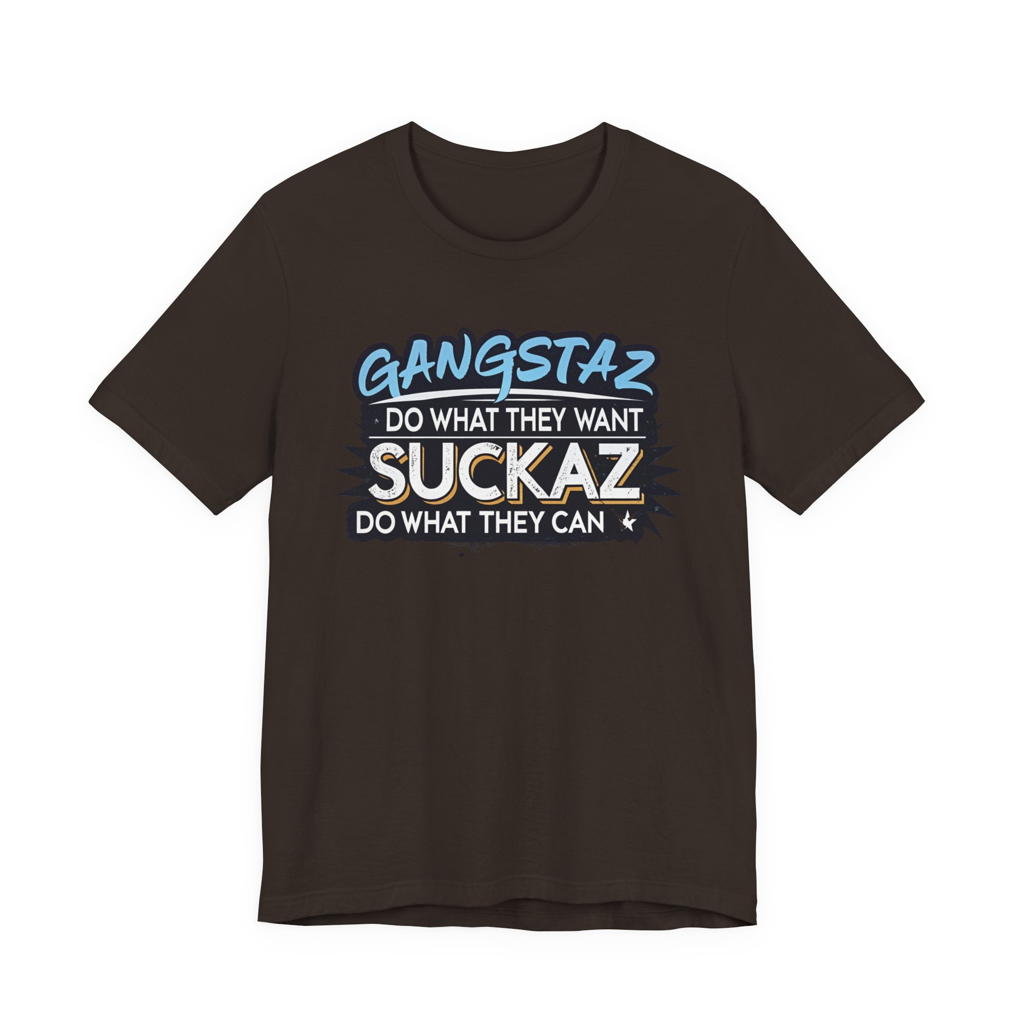 Gangstaz AND Suckaz Graphic Tee — "Do What They Want, Do What They Can" Streetwear T‑Shirt