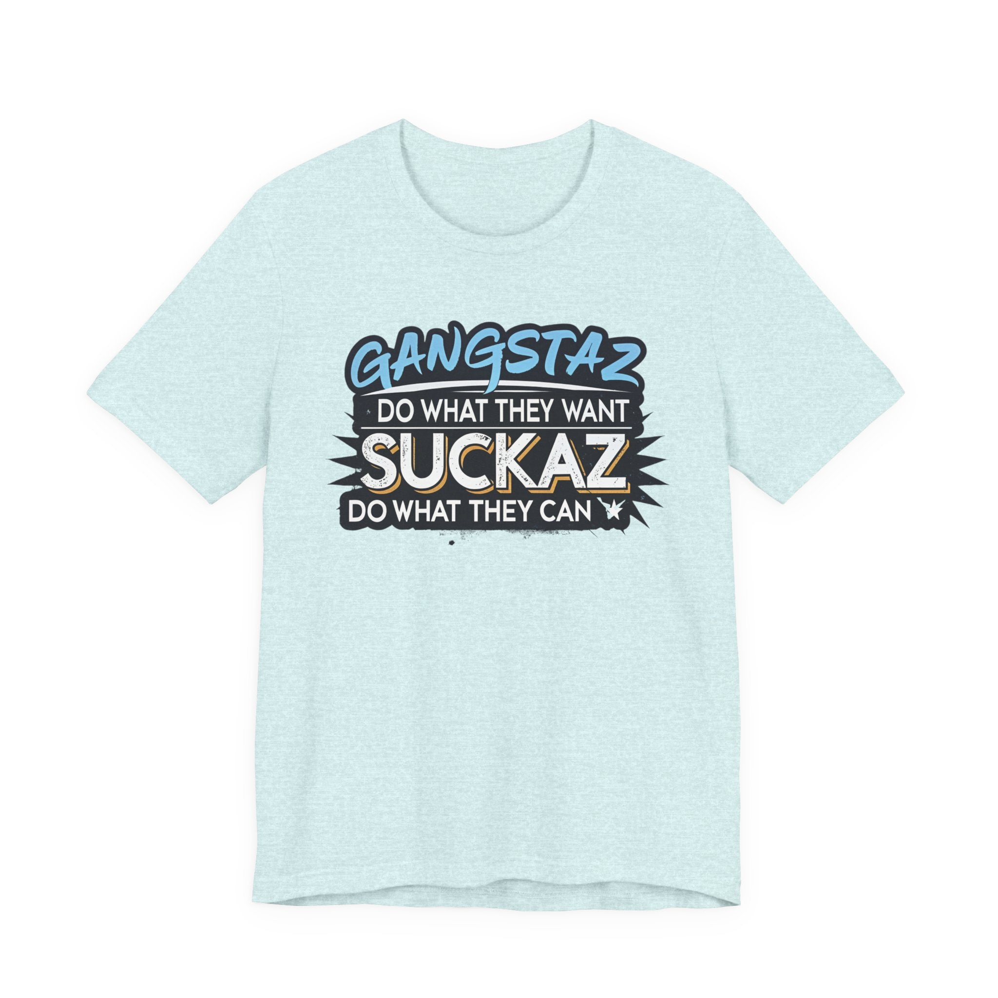 Gangstaz AND Suckaz Graphic Tee — "Do What They Want, Do What They Can" Streetwear T‑Shirt