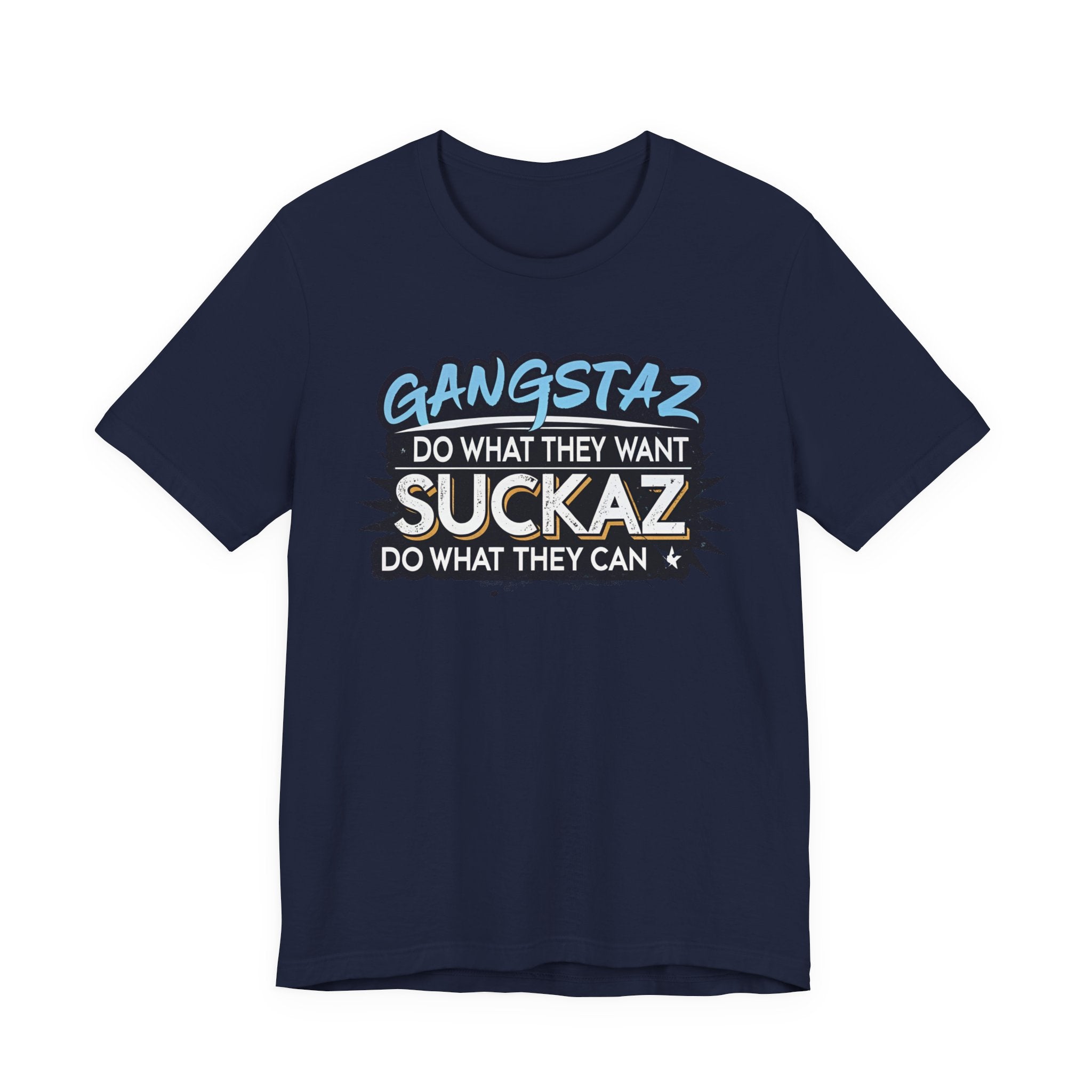Gangstaz AND Suckaz Graphic Tee — "Do What They Want, Do What They Can" Streetwear T‑Shirt