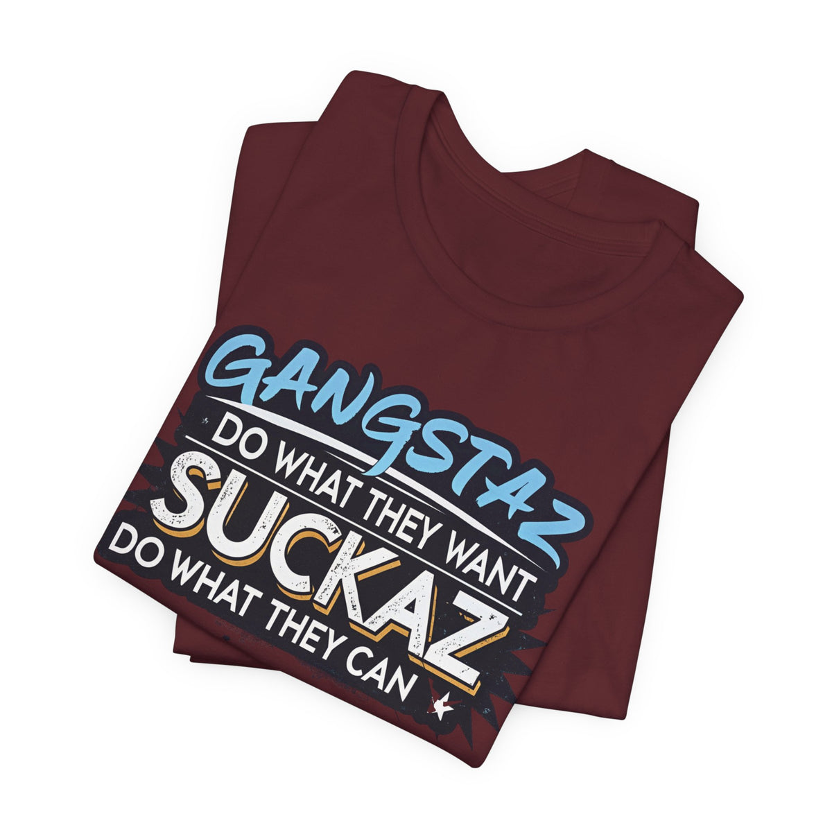 Gangstaz AND Suckaz Graphic Tee — "Do What They Want, Do What They Can" Streetwear T‑Shirt