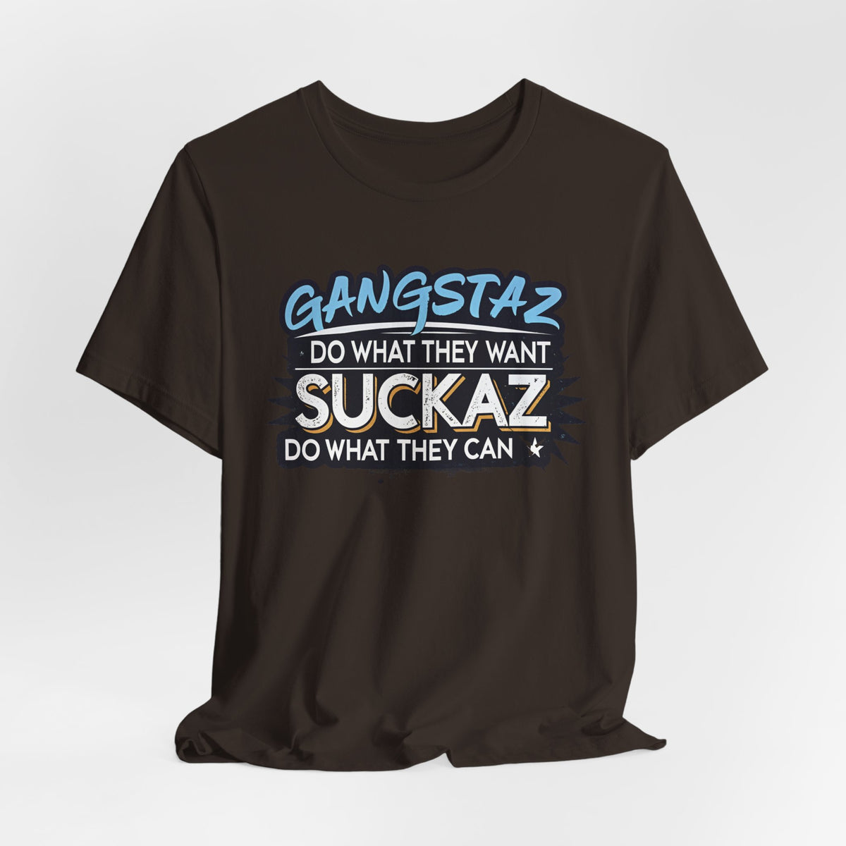 Gangstaz AND Suckaz Graphic Tee — "Do What They Want, Do What They Can" Streetwear T‑Shirt