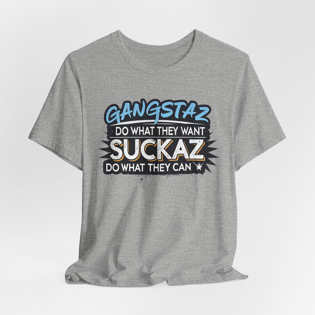 Gangstaz AND Suckaz Graphic Tee — "Do What They Want, Do What They Can" Streetwear T‑Shirt