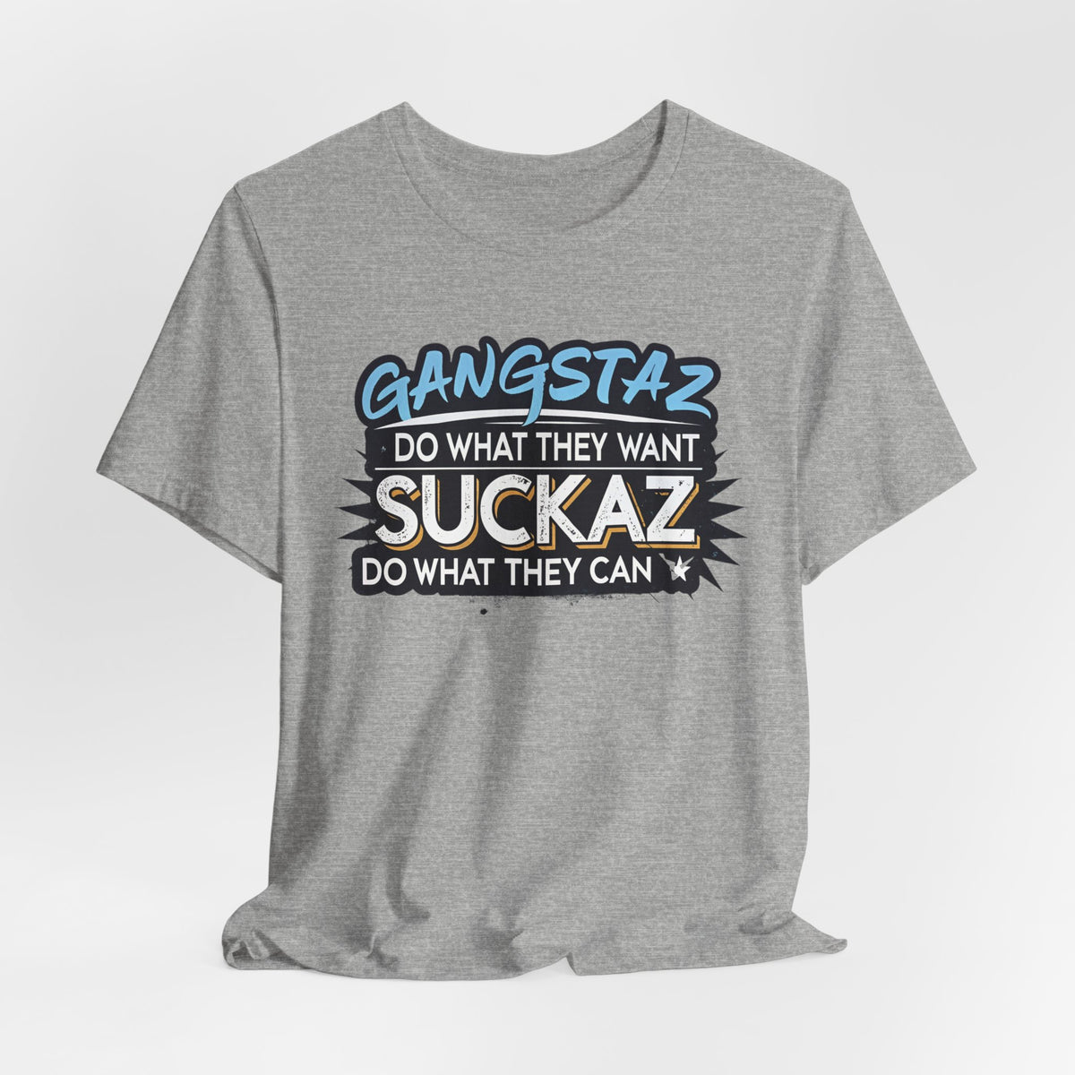 Gangstaz AND Suckaz Graphic Tee — "Do What They Want, Do What They Can" Streetwear T‑Shirt