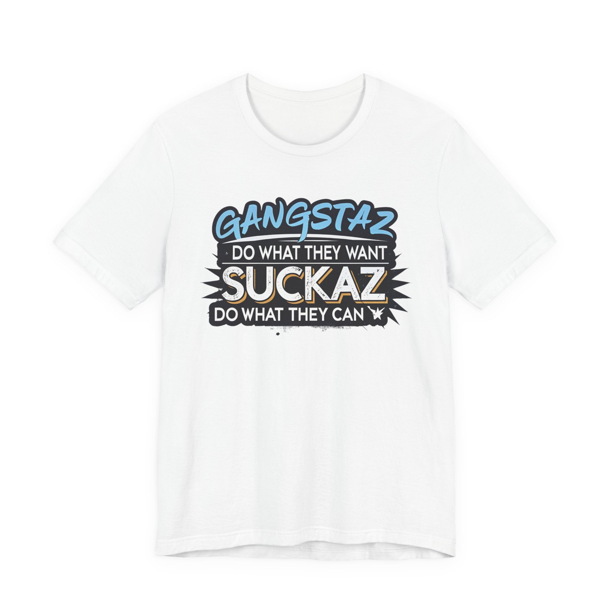 Gangstaz AND Suckaz Graphic Tee — "Do What They Want, Do What They Can" Streetwear T‑Shirt