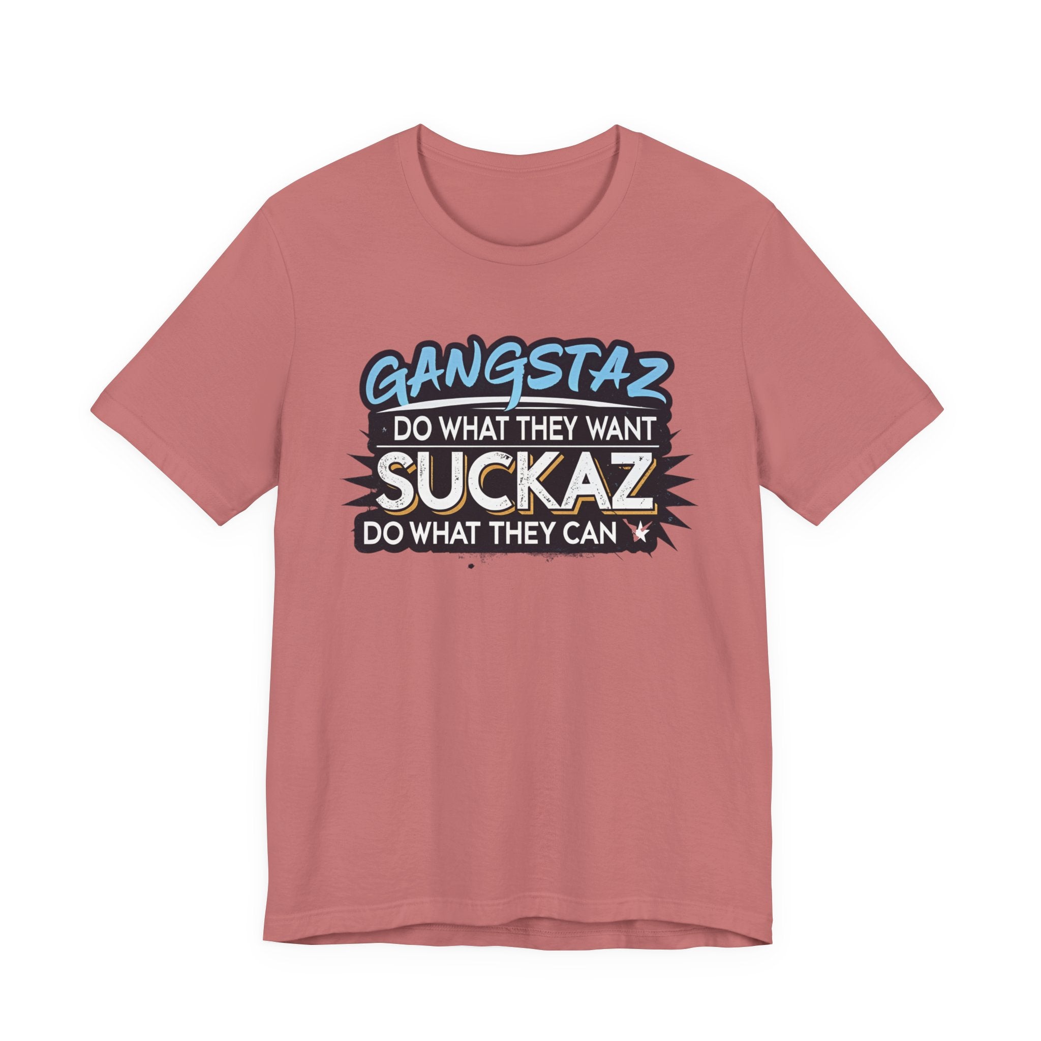 Gangstaz AND Suckaz Graphic Tee — "Do What They Want, Do What They Can" Streetwear T‑Shirt