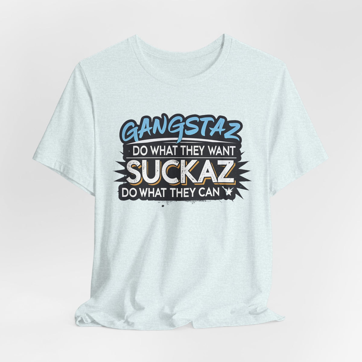 Gangstaz AND Suckaz Graphic Tee — "Do What They Want, Do What They Can" Streetwear T‑Shirt