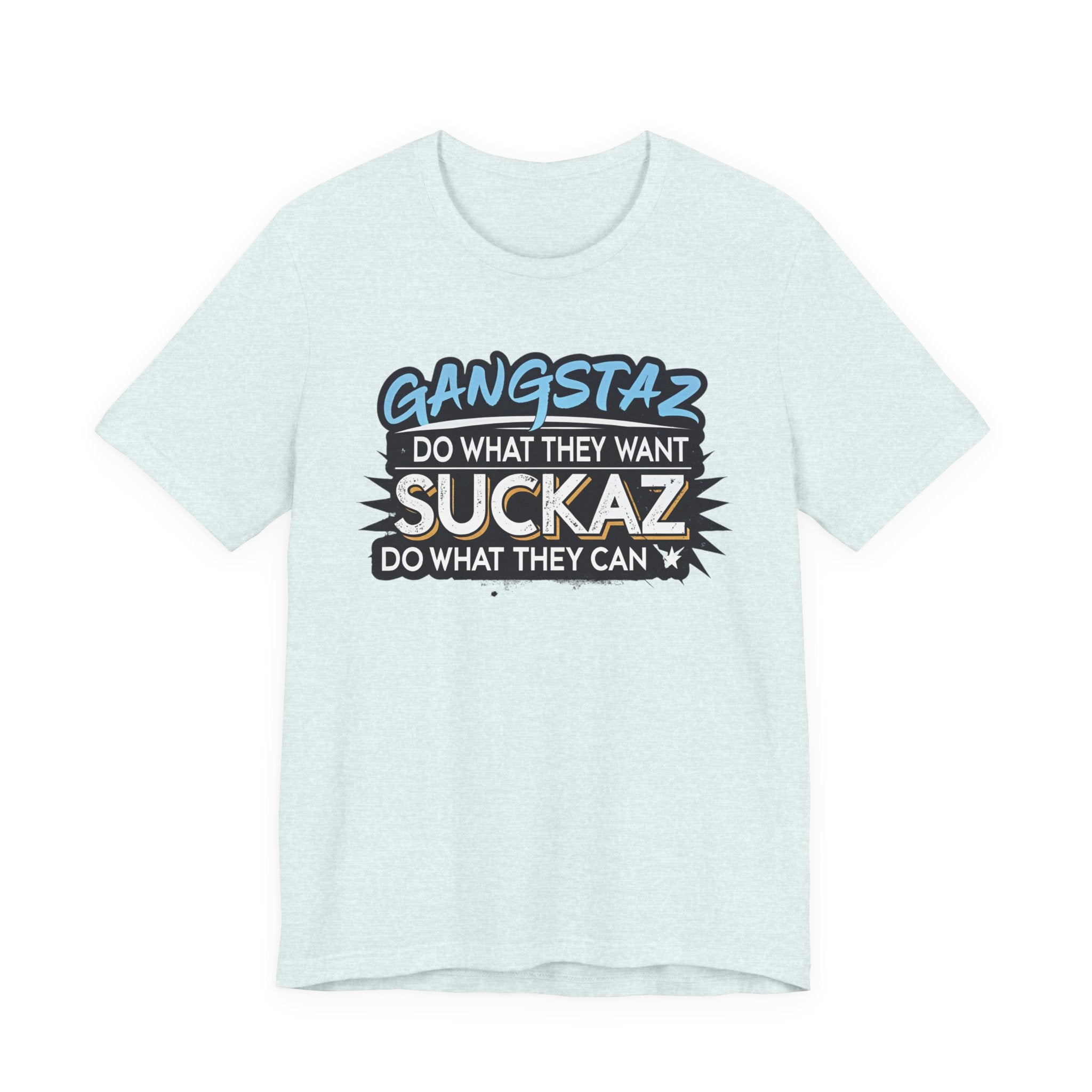Gangstaz AND Suckaz Graphic Tee — "Do What They Want, Do What They Can" Streetwear T‑Shirt