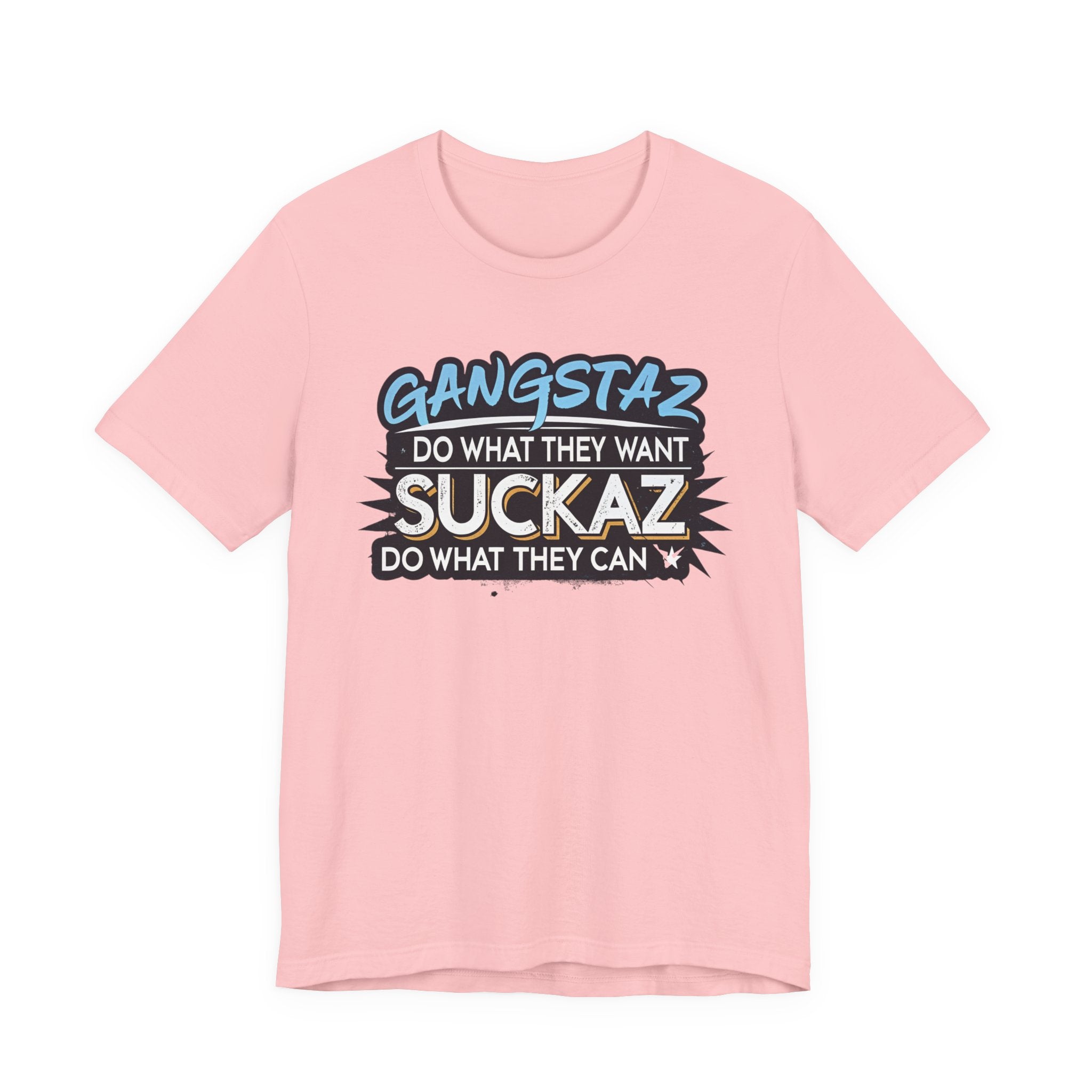 Gangstaz AND Suckaz Graphic Tee — "Do What They Want, Do What They Can" Streetwear T‑Shirt