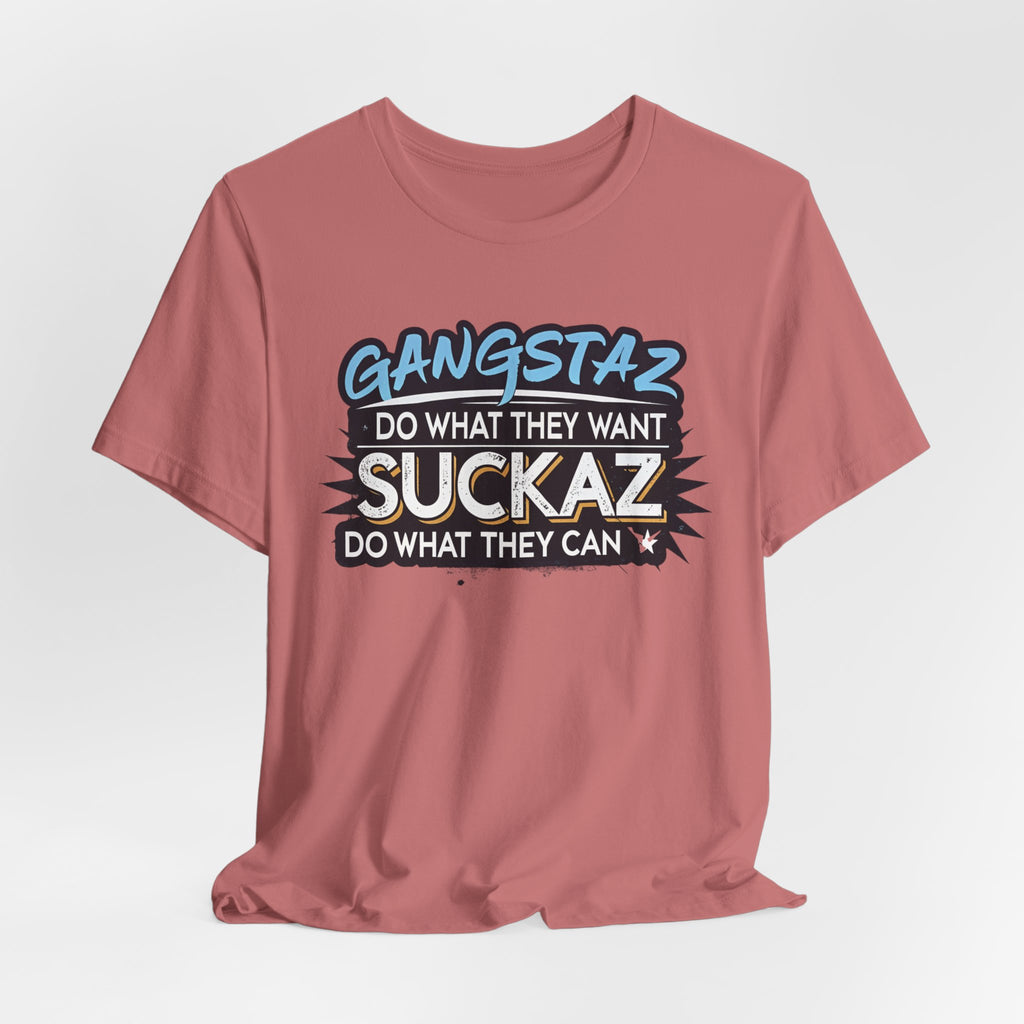 Gangstaz AND Suckaz Graphic Tee — "Do What They Want, Do What They Can" Streetwear T‑Shirt