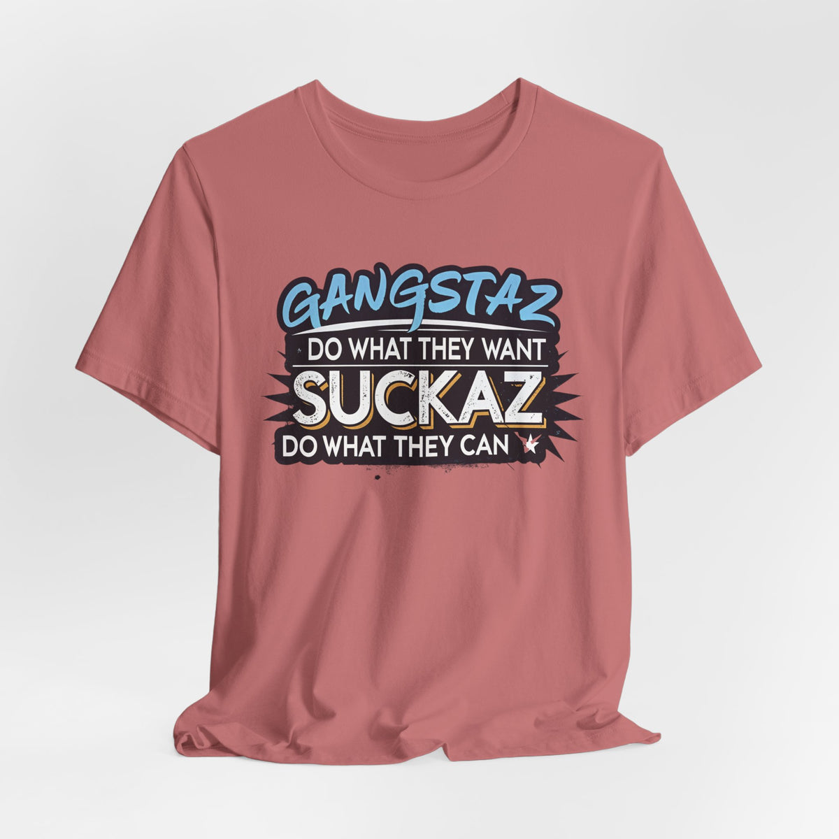Gangstaz AND Suckaz Graphic Tee — "Do What They Want, Do What They Can" Streetwear T‑Shirt