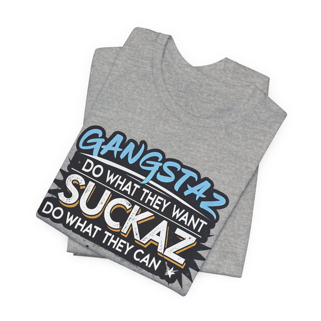 Gangstaz AND Suckaz Graphic Tee — "Do What They Want, Do What They Can" Streetwear T‑Shirt