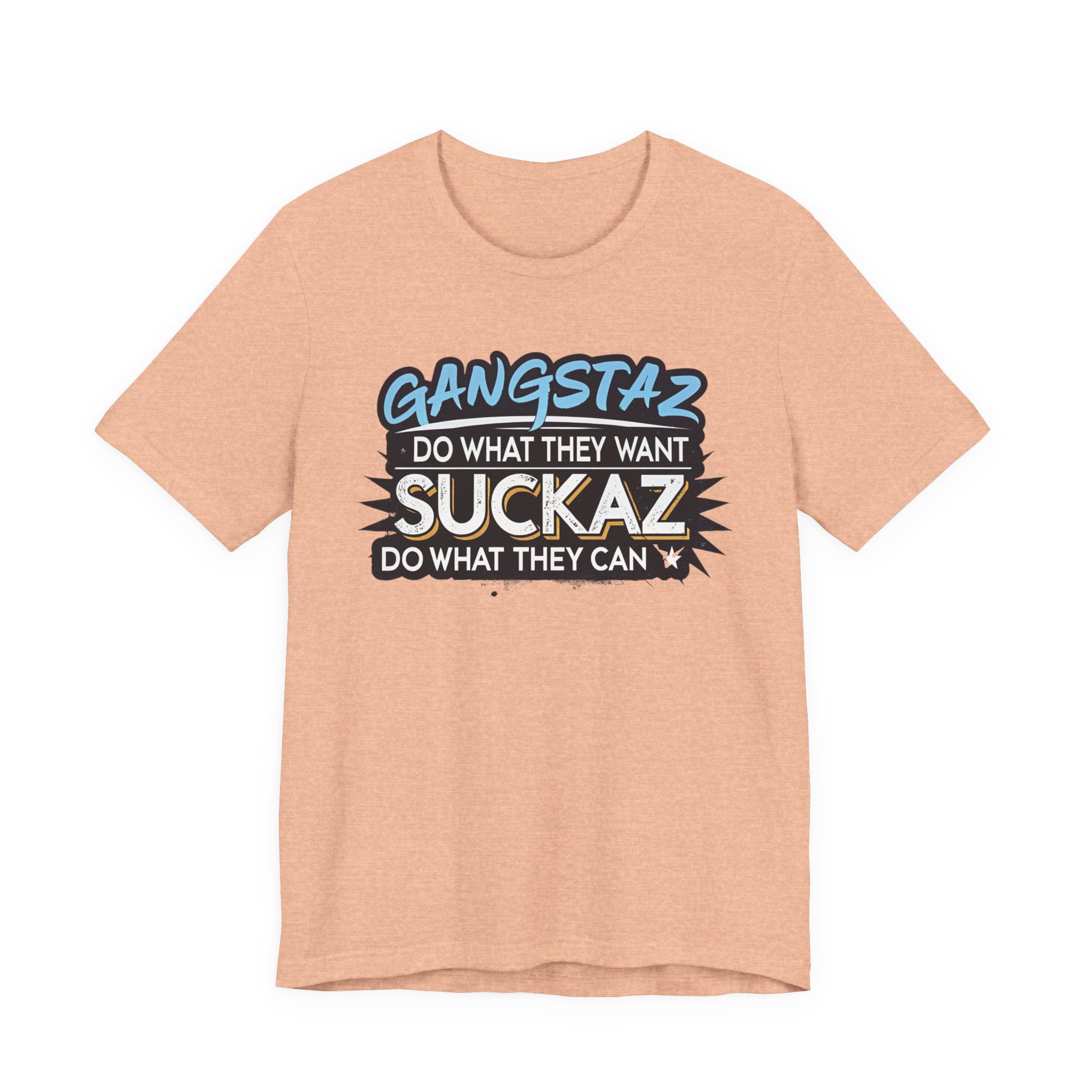 Gangstaz AND Suckaz Graphic Tee — "Do What They Want, Do What They Can" Streetwear T‑Shirt