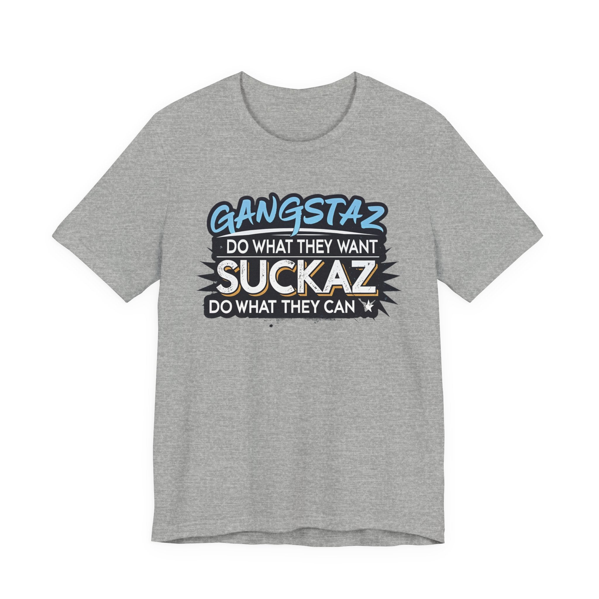Gangstaz AND Suckaz Graphic Tee — "Do What They Want, Do What They Can" Streetwear T‑Shirt